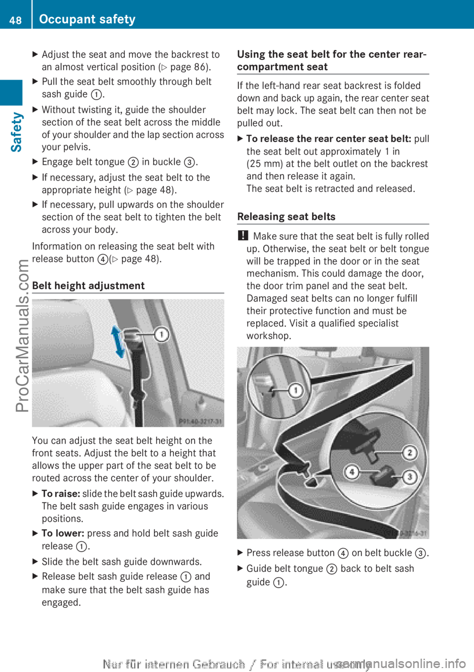MERCEDES-BENZ B-CLASS 2012 Service Manual X
Adjust the seat and move the backrest to
an almost vertical position ( Y page 86).
X Pull the seat belt smoothly through belt
sash guide  :.
X Without twisting it, guide the shoulder
section of the 