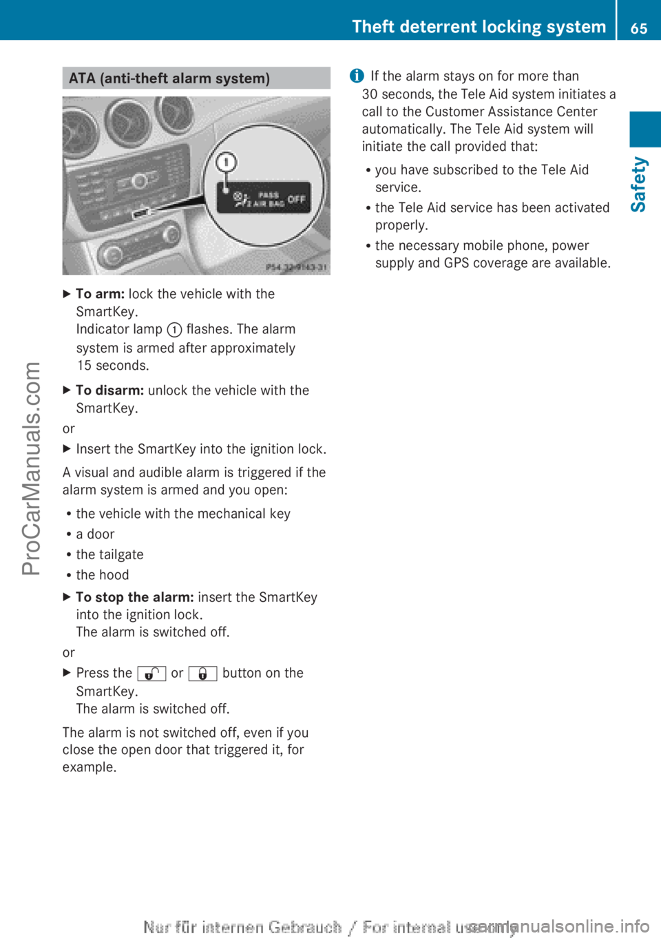 MERCEDES-BENZ B-CLASS 2012 Repair Manual ATA (anti-theft alarm system)
X
To arm:  lock the vehicle with the
SmartKey.
Indicator lamp : flashes. The alarm
system is armed after approximately
15 seconds.
X To disarm:  unlock the vehicle with t