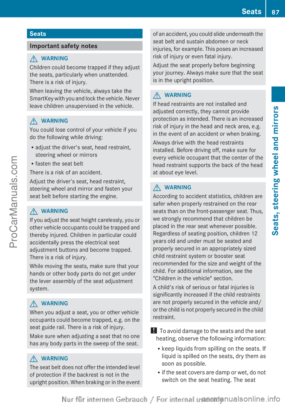 MERCEDES-BENZ B-CLASS 2012 Manual Online Seats
Important safety notes
G
WARNING
Children could become trapped if they adjust
the seats, particularly when unattended.
There is a risk of injury.
When leaving the vehicle, always take the
SmartK MERCEDES-BENZ B-CLASS 2012 Manual Online Seats
Important safety notes
G
WARNING
Children could become trapped if they adjust
the seats, particularly when unattended.
There is a risk of injury.
When leaving the vehicle, always take the
SmartK