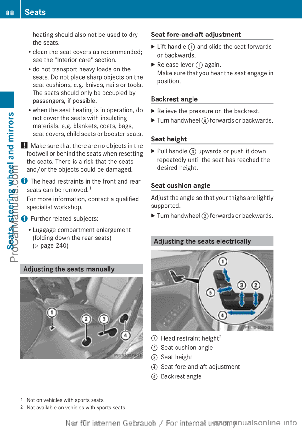 MERCEDES-BENZ B-CLASS 2012 Manual Online heating should also not be used to dry
the seats.
R clean the seat covers as recommended;
see the "Interior care" section.
R do not transport heavy loads on the
seats. Do not
place sharp obj MERCEDES-BENZ B-CLASS 2012 Manual Online heating should also not be used to dry
the seats.
R clean the seat covers as recommended;
see the "Interior care" section.
R do not transport heavy loads on the
seats. Do not
place sharp obj
