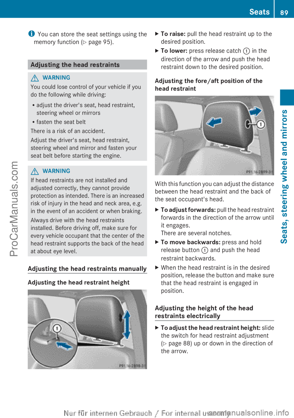 MERCEDES-BENZ B-CLASS 2012 Owners Manual i
You can store the seat settings using the
memory function ( Y page 95).Adjusting the head restraints
G
WARNING
You could lose control of your vehicle if you
do the following while driving:
R adjust MERCEDES-BENZ B-CLASS 2012 Owners Manual i
You can store the seat settings using the
memory function ( Y page 95).Adjusting the head restraints
G
WARNING
You could lose control of your vehicle if you
do the following while driving:
R adjust