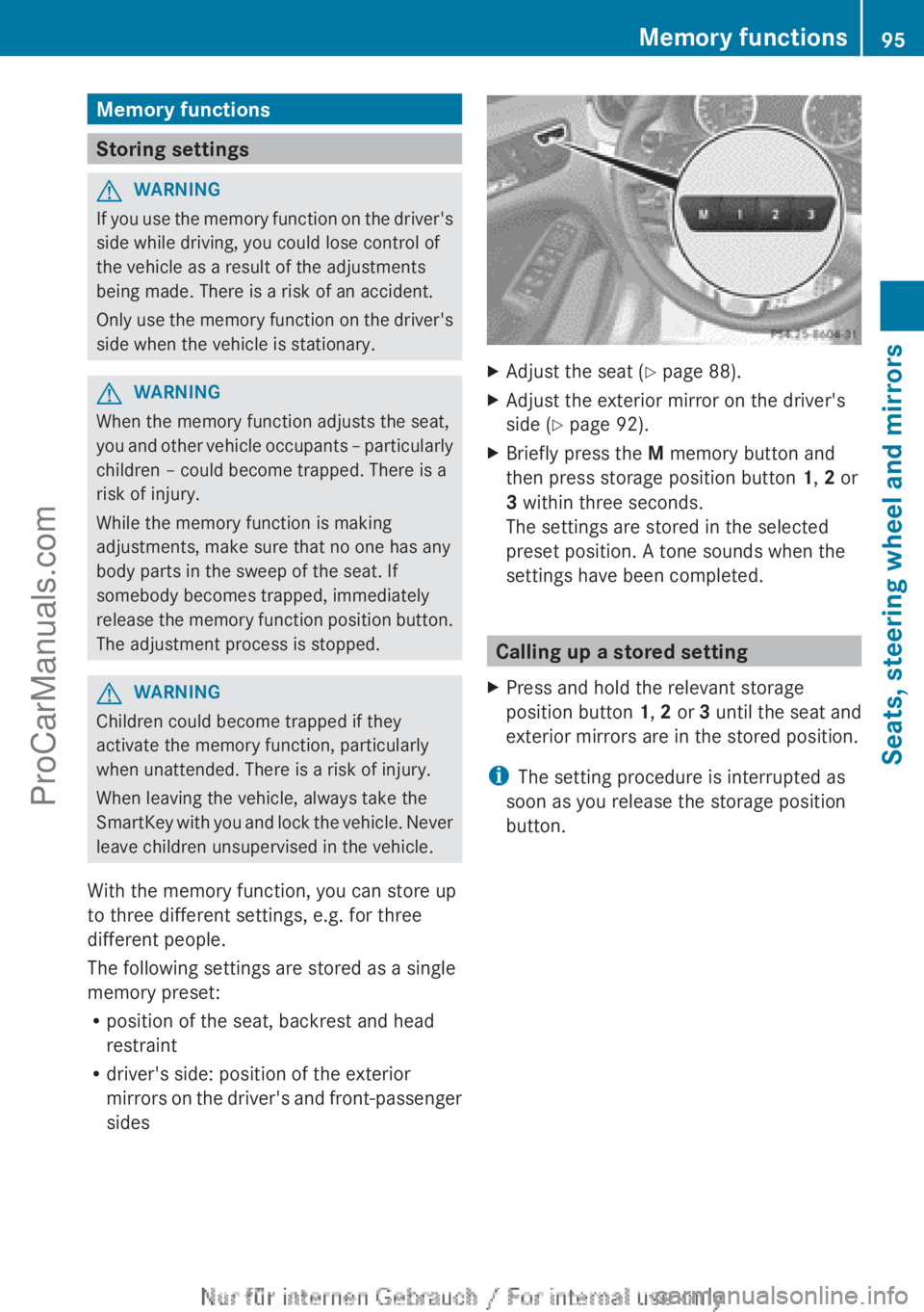 MERCEDES-BENZ B-CLASS 2012 Owners Manual Memory functions
Storing settings
G
WARNING
If you use the memory function on the driver's
side while driving, you could lose control of
the vehicle as a result of the adjustments
being made. Ther MERCEDES-BENZ B-CLASS 2012 Owners Manual Memory functions
Storing settings
G
WARNING
If you use the memory function on the driver's
side while driving, you could lose control of
the vehicle as a result of the adjustments
being made. Ther