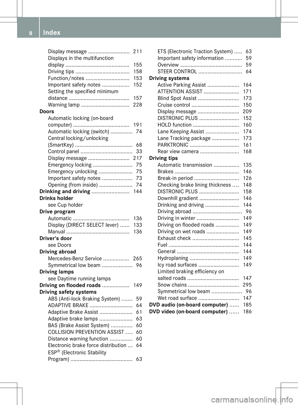 MERCEDES-BENZ B-CLASS SPORTS 2013  Owners Manual Display message
............................ 211
Displays in the multifunction
display. .......................................... 155
Driving tips .................................... 158
Function/no