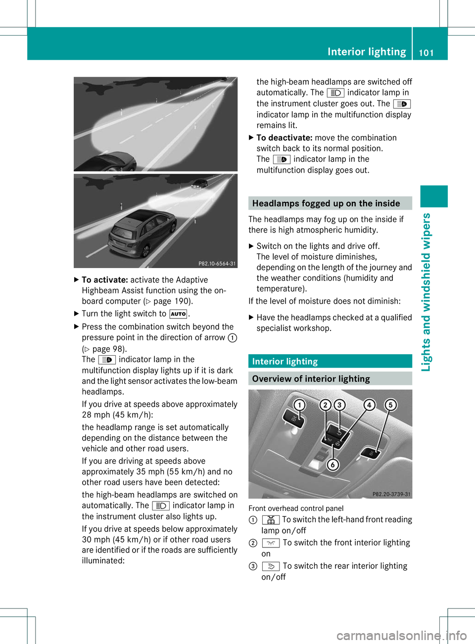 MERCEDES-BENZ B-CLASS SPORTS 2013 Owners Manual X
To activate: activate the Adaptive
Highbea mAssist function using the on-
board computer (Y page 190).
X Turn the light switch to Ã.
X Press the combination switch beyond the
pressure point in the MERCEDES-BENZ B-CLASS SPORTS 2013 Owners Manual X
To activate: activate the Adaptive
Highbea mAssist function using the on-
board computer (Y page 190).
X Turn the light switch to Ã.
X Press the combination switch beyond the
pressure point in the