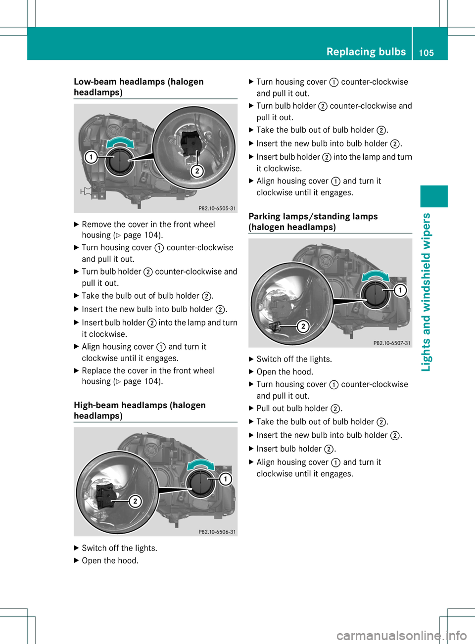 MERCEDES-BENZ B-CLASS SPORTS 2013 Owners Manual Low-bea
mheadlamps (halogen
headlamps) X
Remove the cover in the front wheel
housing (Y page 104).
X Turn housing cover :counter-clockwise
and pull it out.
X Turn bulb holder ;counter-clockwise and
pu MERCEDES-BENZ B-CLASS SPORTS 2013 Owners Manual Low-bea
mheadlamps (halogen
headlamps) X
Remove the cover in the front wheel
housing (Y page 104).
X Turn housing cover :counter-clockwise
and pull it out.
X Turn bulb holder ;counter-clockwise and
pu
