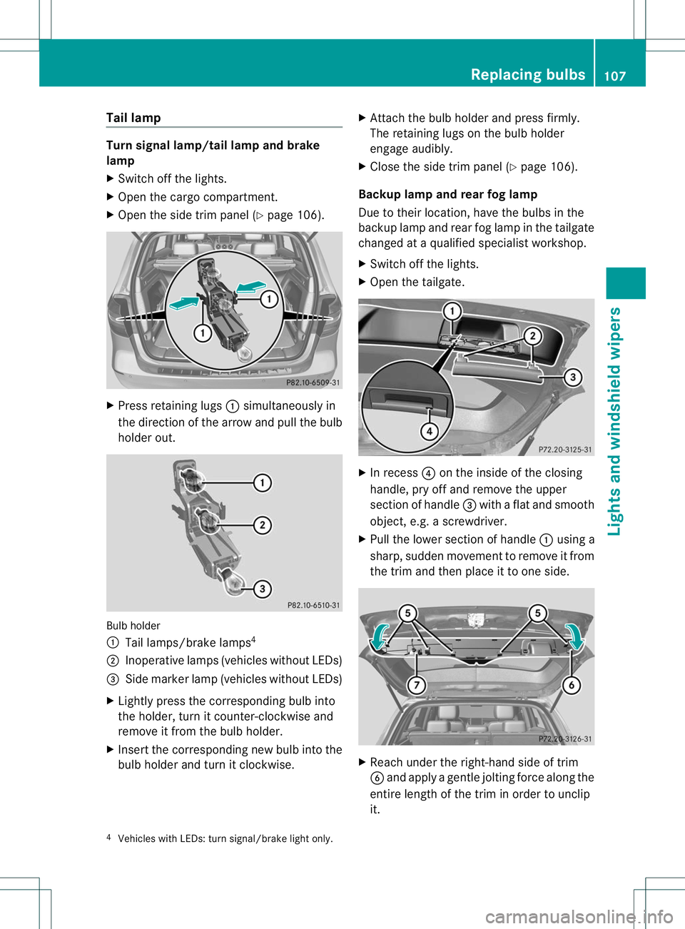 MERCEDES-BENZ B-CLASS SPORTS 2013 Owners Manual Tail lamp
Turn signal lamp/tail lamp and brake
lamp
X
Switch off the lights.
X Open the cargo compartment.
X Open the side trim panel (Y page 106).X
Press retaining lugs :simultaneously in
the directi MERCEDES-BENZ B-CLASS SPORTS 2013 Owners Manual Tail lamp
Turn signal lamp/tail lamp and brake
lamp
X
Switch off the lights.
X Open the cargo compartment.
X Open the side trim panel (Y page 106).X
Press retaining lugs :simultaneously in
the directi