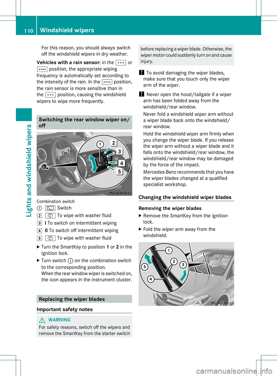 MERCEDES-BENZ B-CLASS SPORTS 2013 Owners Manual For this reason, you shoul
dalways switch
off the windshield wipers in dry weather.
Vehicles with arain sensor: in theÄor
Å position, the appropriate wiping
frequency is automatically set according MERCEDES-BENZ B-CLASS SPORTS 2013 Owners Manual For this reason, you shoul
dalways switch
off the windshield wipers in dry weather.
Vehicles with arain sensor: in theÄor
Å position, the appropriate wiping
frequency is automatically set according