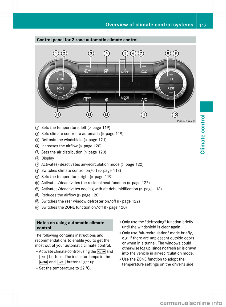 MERCEDES-BENZ B-CLASS SPORTS 2013 Owners Manual Control panel for 2-zone automatic climate control
:
Sets the temperature, left (Y page 119)
; Sets climate control to automatic (Y page 119)
= Defrosts the windshield (Y page 121)
? Increases the air MERCEDES-BENZ B-CLASS SPORTS 2013 Owners Manual Control panel for 2-zone automatic climate control
:
Sets the temperature, left (Y page 119)
; Sets climate control to automatic (Y page 119)
= Defrosts the windshield (Y page 121)
? Increases the air