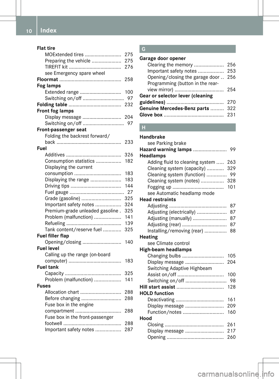 MERCEDES-BENZ B-CLASS SPORTS 2013 User Guide Flat tire
MOExtended tires ..........................275
Preparing the vehicle .....................275
TIREFIT kit ...................................... 276
see Emergency spare wheel
Floormat ...... MERCEDES-BENZ B-CLASS SPORTS 2013 User Guide Flat tire
MOExtended tires ..........................275
Preparing the vehicle .....................275
TIREFIT kit ...................................... 276
see Emergency spare wheel
Floormat ......