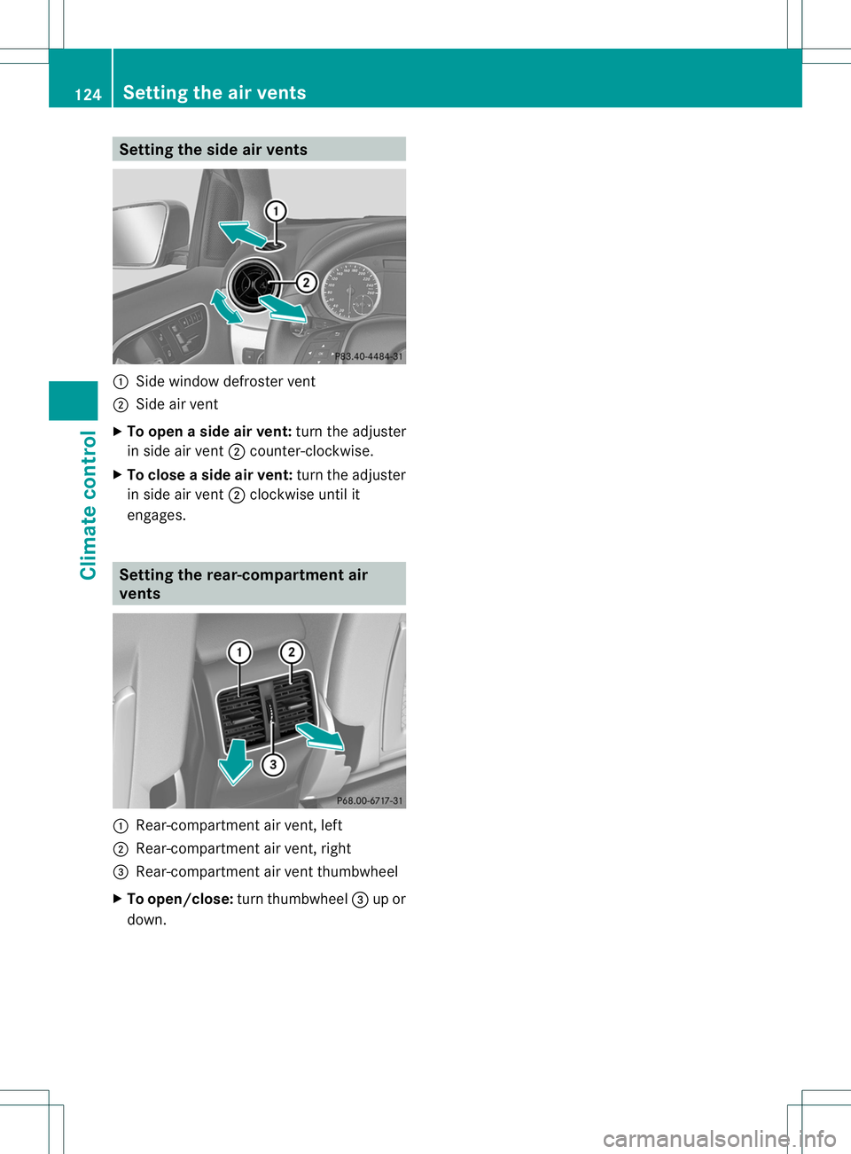 MERCEDES-BENZ B-CLASS SPORTS 2013 Owners Manual Setting the side air vents
:
Side window defroster vent
; Side air vent
X To open aside air vent: turn the adjuster
in side air vent ;counter-clockwise.
X To close aside air vent: turn the adjuster
in MERCEDES-BENZ B-CLASS SPORTS 2013 Owners Manual Setting the side air vents
:
Side window defroster vent
; Side air vent
X To open aside air vent: turn the adjuster
in side air vent ;counter-clockwise.
X To close aside air vent: turn the adjuster
in