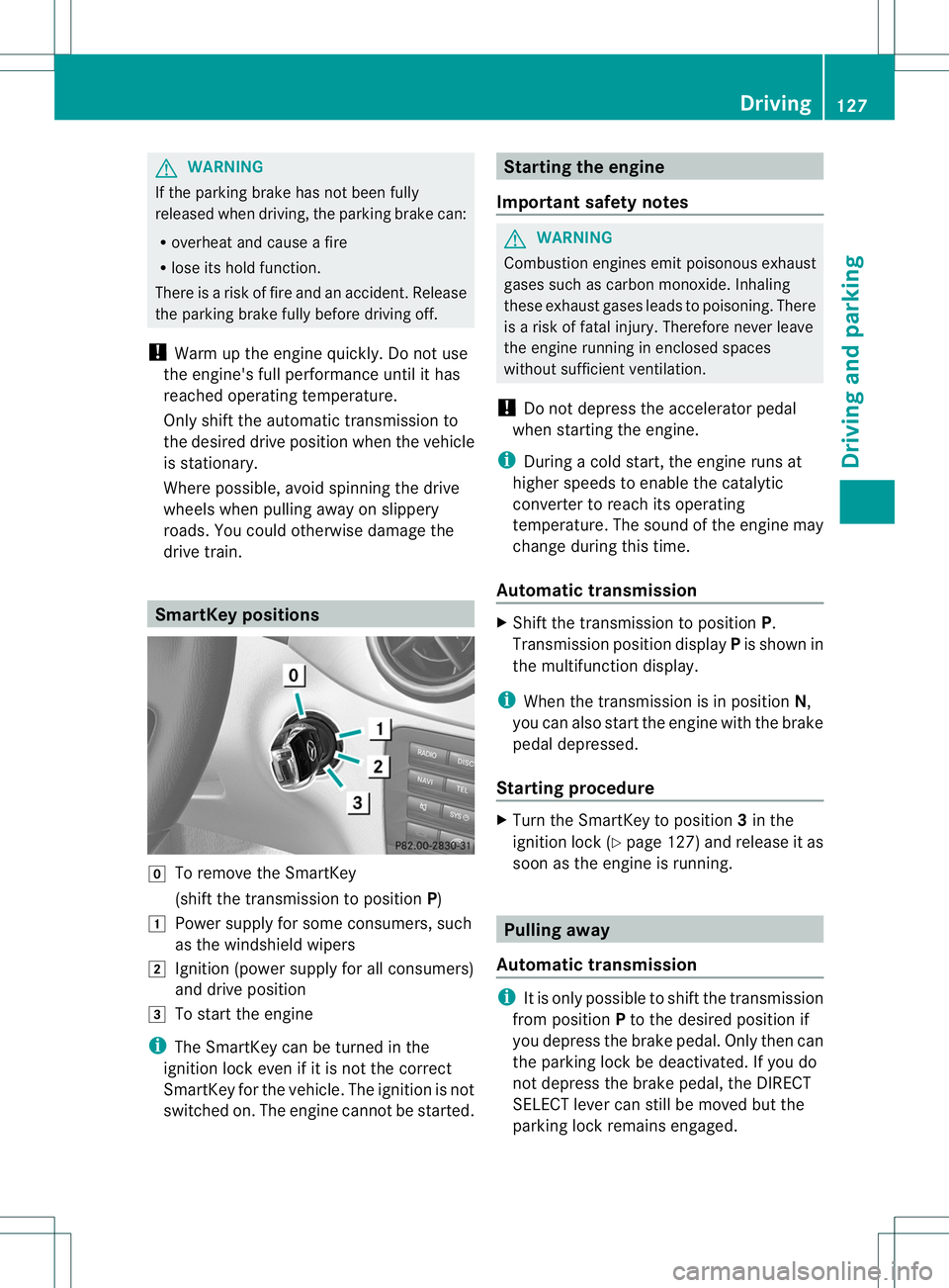 MERCEDES-BENZ B-CLASS SPORTS 2013 Owners Manual G
WARNING
If the parking brake has not been fully
released when driving, the parking brake can:
R overheat and cause a fire
R lose its hold function.
There is a risk of fire and an accident. Release
t MERCEDES-BENZ B-CLASS SPORTS 2013 Owners Manual G
WARNING
If the parking brake has not been fully
released when driving, the parking brake can:
R overheat and cause a fire
R lose its hold function.
There is a risk of fire and an accident. Release
t