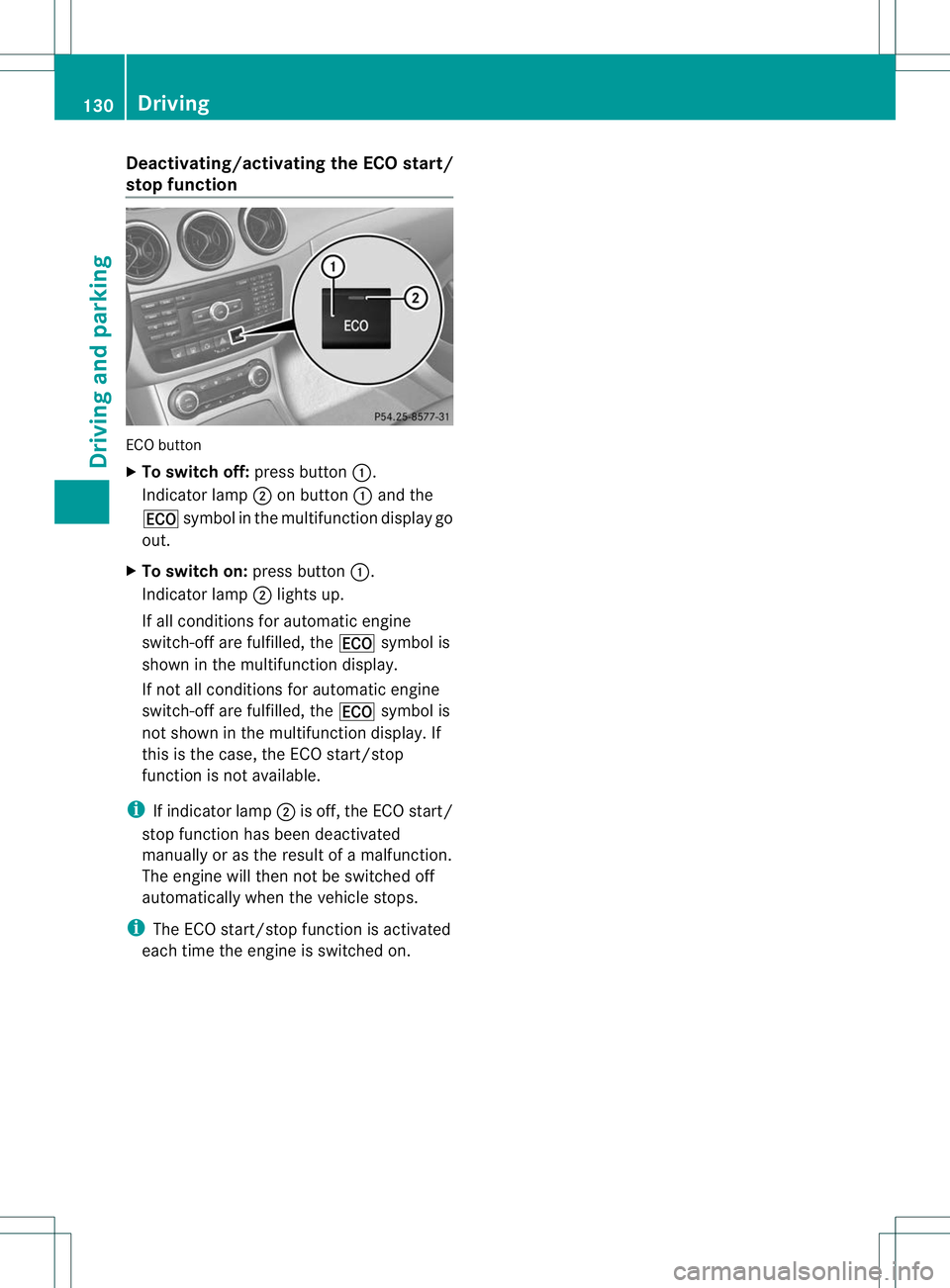 MERCEDES-BENZ B-CLASS SPORTS 2013 Owners Manual Deactivating/activating the ECO start/
stop function
ECO button
X
To switch off: press button:.
Indicator lamp ;on button :and the
¤ symbol in the multifunction display go
out.
X To switch on: press MERCEDES-BENZ B-CLASS SPORTS 2013 Owners Manual Deactivating/activating the ECO start/
stop function
ECO button
X
To switch off: press button:.
Indicator lamp ;on button :and the
¤ symbol in the multifunction display go
out.
X To switch on: press
