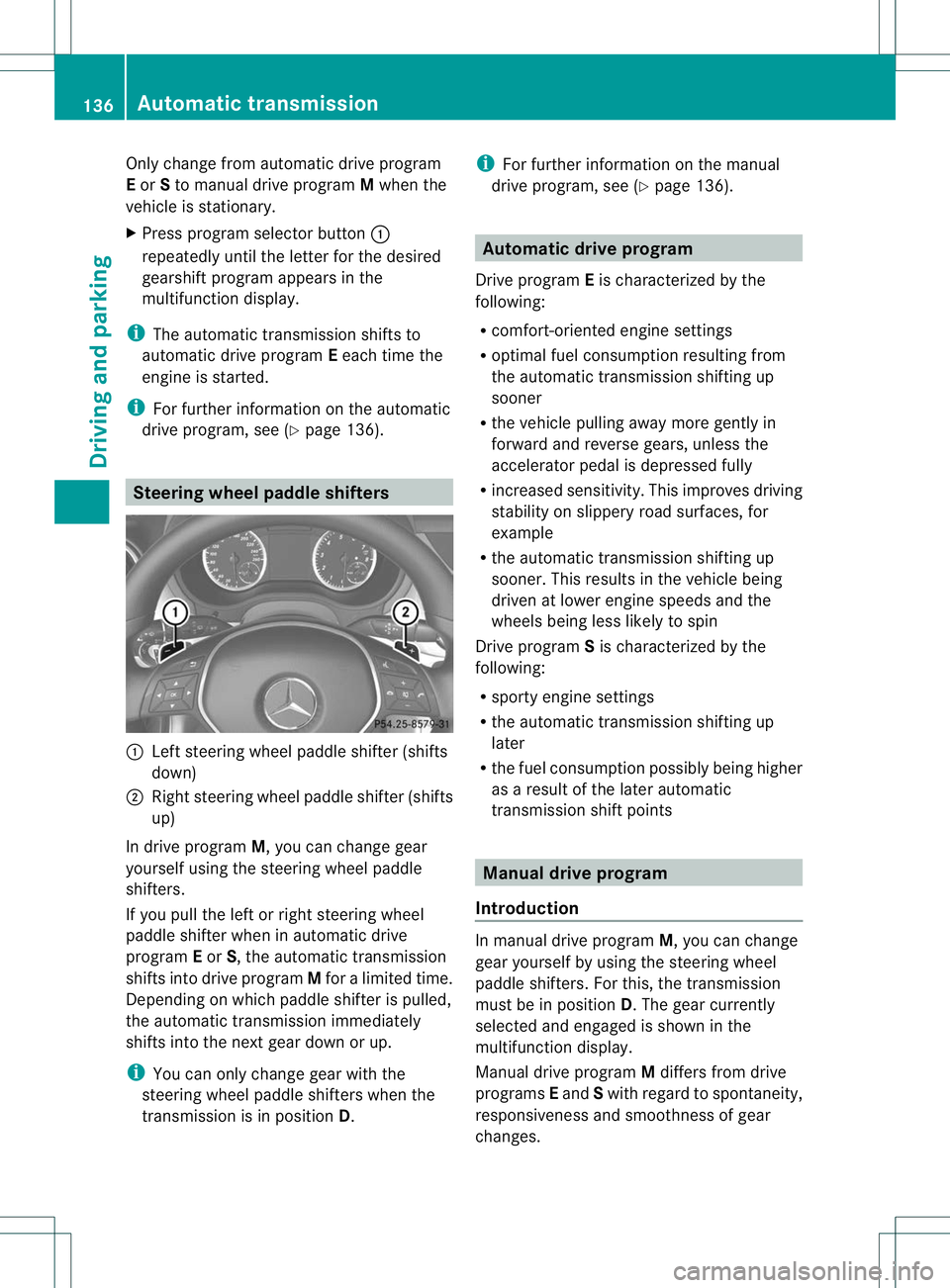 MERCEDES-BENZ B-CLASS SPORTS 2013 Owners Manual Only change from automatic drive program
E
or Sto manual drive program Mwhen the
vehicle is stationary.
X Press program selector button :
repeatedly until the letter for the desired
gearshift program MERCEDES-BENZ B-CLASS SPORTS 2013 Owners Manual Only change from automatic drive program
E
or Sto manual drive program Mwhen the
vehicle is stationary.
X Press program selector button :
repeatedly until the letter for the desired
gearshift program