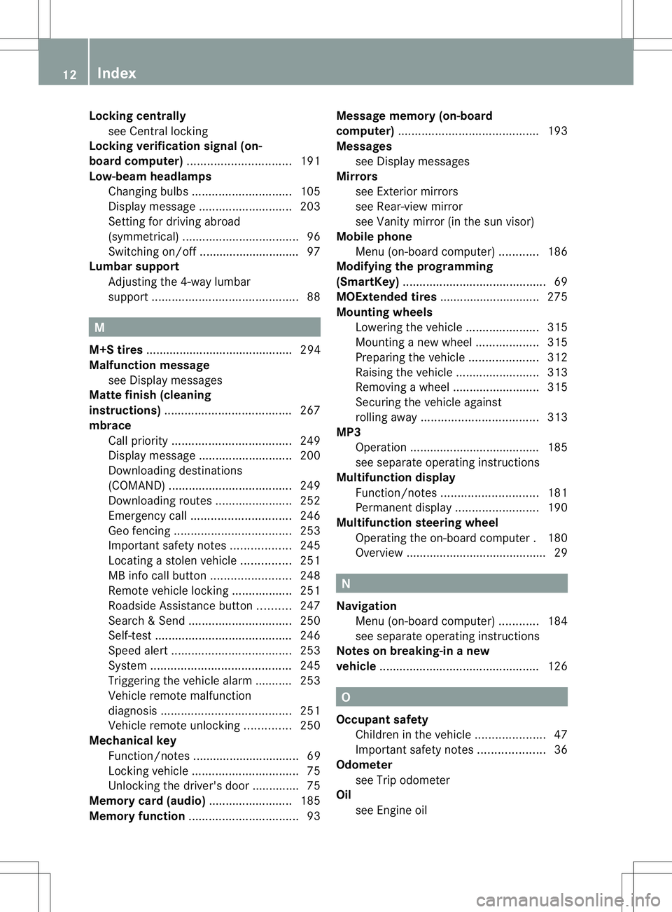 MERCEDES-BENZ B-CLASS SPORTS 2013  Owners Manual Locking centrally
see Central locking
Locking verification signal (on-
board computer) ............................... 191
Low-beam headlamps Changing bulbs .............................. 105
Display 