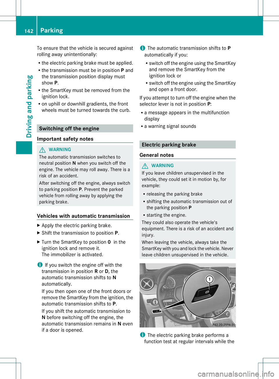 MERCEDES-BENZ B-CLASS SPORTS 2013 Owners Manual To ensure that the vehicle is secured against
rolling away unintentionally:
R
the electric parking brake must be applied.
R the transmission must be in position Pand
the transmission position display MERCEDES-BENZ B-CLASS SPORTS 2013 Owners Manual To ensure that the vehicle is secured against
rolling away unintentionally:
R
the electric parking brake must be applied.
R the transmission must be in position Pand
the transmission position display