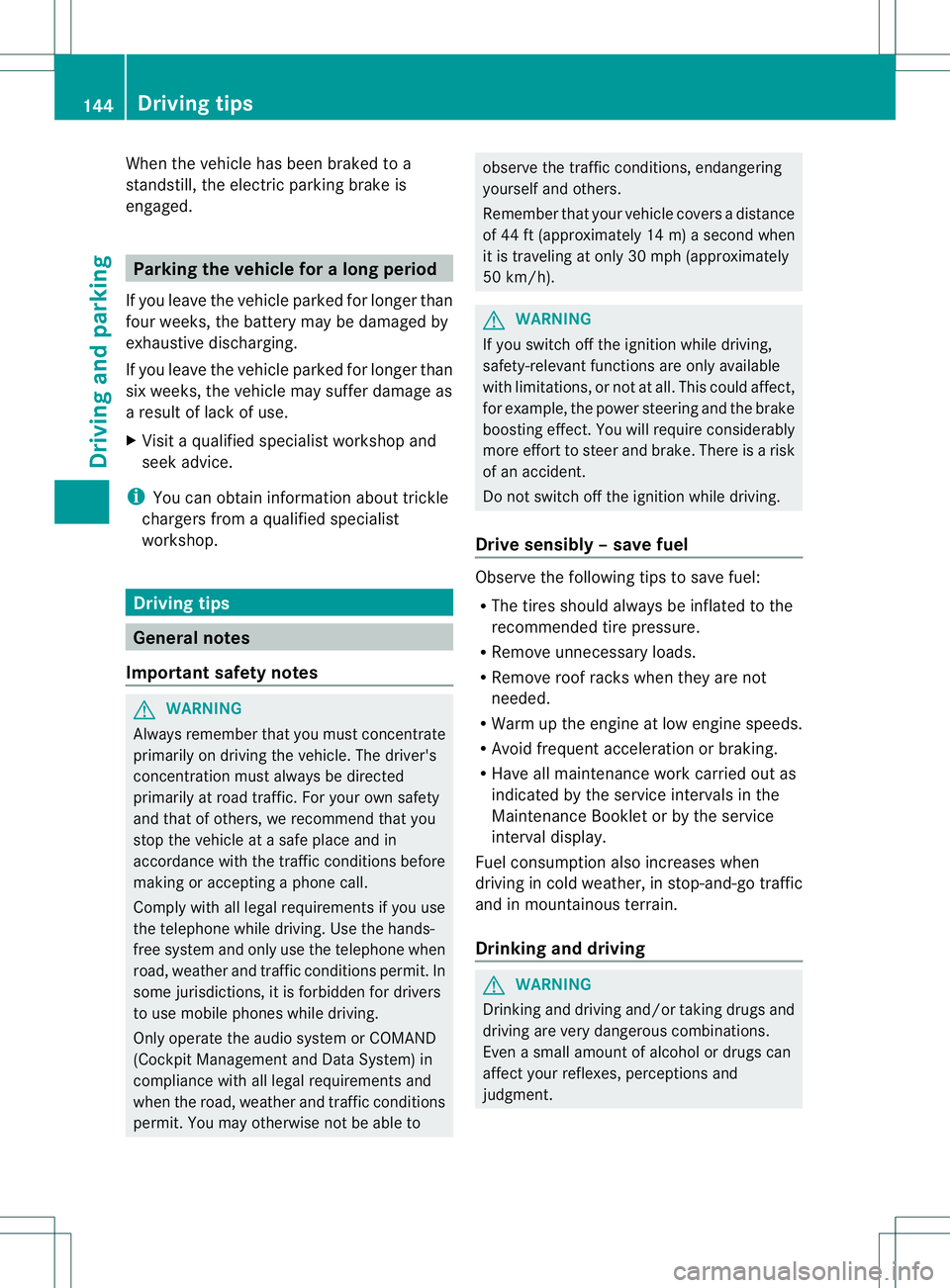 MERCEDES-BENZ B-CLASS SPORTS 2013 Owners Manual When the vehicle has been braked to a
standstill, the electric parking brake is
engaged.
Parking the vehicle for
along period
If you leave the vehicle parked for longer than
four weeks, the battery ma MERCEDES-BENZ B-CLASS SPORTS 2013 Owners Manual When the vehicle has been braked to a
standstill, the electric parking brake is
engaged.
Parking the vehicle for
along period
If you leave the vehicle parked for longer than
four weeks, the battery ma