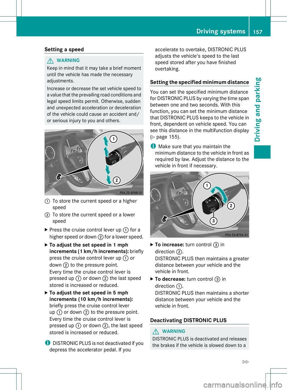 MERCEDES-BENZ B-CLASS SPORTS 2013 Owners Manual Setting
aspeed G
WARNING
Keep in mind tha titmay take a brie fmoment
until the vehicle has made the necessary
adjustments.
Increase or decrease the set vehicle speed to
a value that the prevailing roa MERCEDES-BENZ B-CLASS SPORTS 2013 Owners Manual Setting
aspeed G
WARNING
Keep in mind tha titmay take a brie fmoment
until the vehicle has made the necessary
adjustments.
Increase or decrease the set vehicle speed to
a value that the prevailing roa