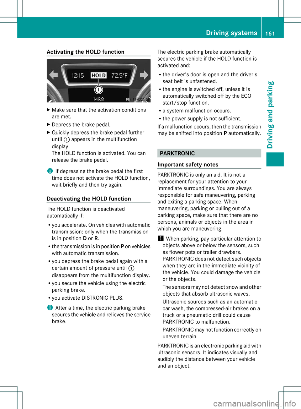 MERCEDES-BENZ B-CLASS SPORTS 2013 Owners Manual Activating the HOLD function
X
Make sure that the activation conditions
are met.
X Depress the brake pedal.
X Quickly depress the brake pedal further
until :appears in the multifunction
display.
The H MERCEDES-BENZ B-CLASS SPORTS 2013 Owners Manual Activating the HOLD function
X
Make sure that the activation conditions
are met.
X Depress the brake pedal.
X Quickly depress the brake pedal further
until :appears in the multifunction
display.
The H