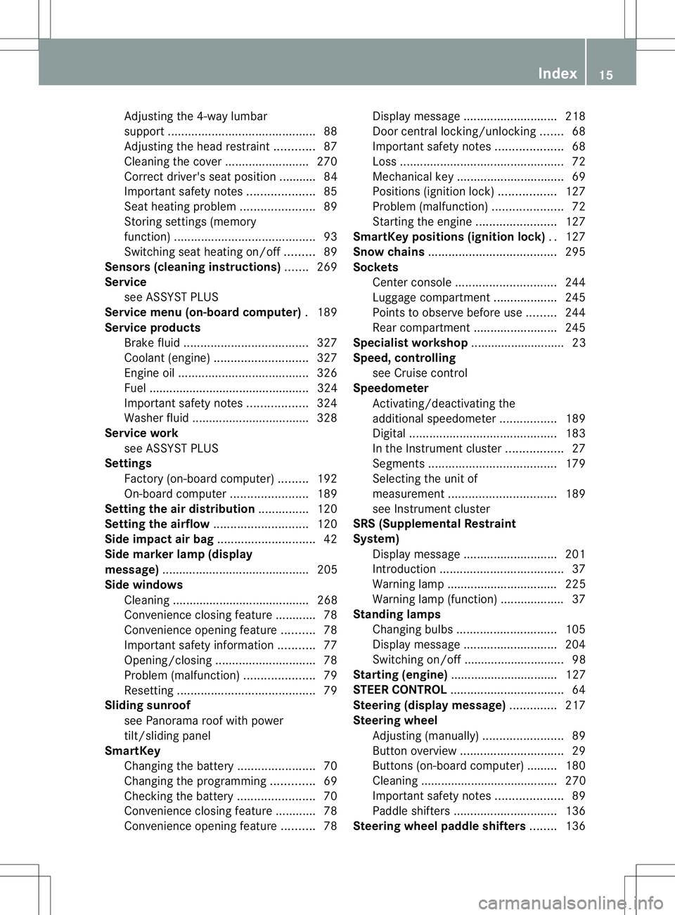 MERCEDES-BENZ B-CLASS SPORTS 2013  Owners Manual Adjusting the 4-way lumbar
support
............................................ 88
Adjusting the head restraint ............87
Cleaning the cover .........................270
Correct driver's seat