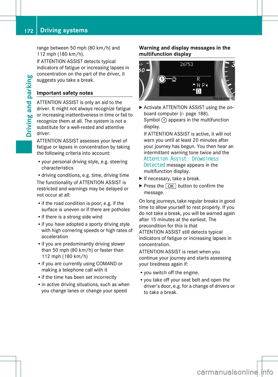 MERCEDES-BENZ B-CLASS SPORTS 2013 Owners Manual range between 50 mph (80 km/h) and
112 mph (180 km/h).
If ATTENTION ASSIST detects typical
indicators of fatigue or increasing lapses in
concentration on the part of the driver, it
suggests you take a MERCEDES-BENZ B-CLASS SPORTS 2013 Owners Manual range between 50 mph (80 km/h) and
112 mph (180 km/h).
If ATTENTION ASSIST detects typical
indicators of fatigue or increasing lapses in
concentration on the part of the driver, it
suggests you take a