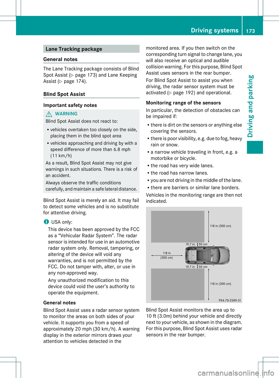 MERCEDES-BENZ B-CLASS SPORTS 2013 Owners Manual Lane Tracking package
General notes The Lane Tracking package consists of Blind
Spo
tAssist (Y page 173) and Lane Keeping
Assist (Y page 174).
Blind Spot Assist Important safety notes
G
WARNING
Blind MERCEDES-BENZ B-CLASS SPORTS 2013 Owners Manual Lane Tracking package
General notes The Lane Tracking package consists of Blind
Spo
tAssist (Y page 173) and Lane Keeping
Assist (Y page 174).
Blind Spot Assist Important safety notes
G
WARNING
Blind