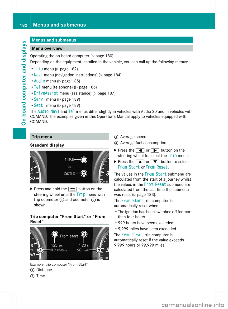 MERCEDES-BENZ B-CLASS SPORTS 2013 Owners Manual Menus and submenus
Menu overview
Operating the on-board computer (Y page 180).
Depending on the equipment installed in the vehicle, you can call up the following menus:
R Trip menu (Y
page 182)
R Navi MERCEDES-BENZ B-CLASS SPORTS 2013 Owners Manual Menus and submenus
Menu overview
Operating the on-board computer (Y page 180).
Depending on the equipment installed in the vehicle, you can call up the following menus:
R Trip menu (Y
page 182)
R Navi
