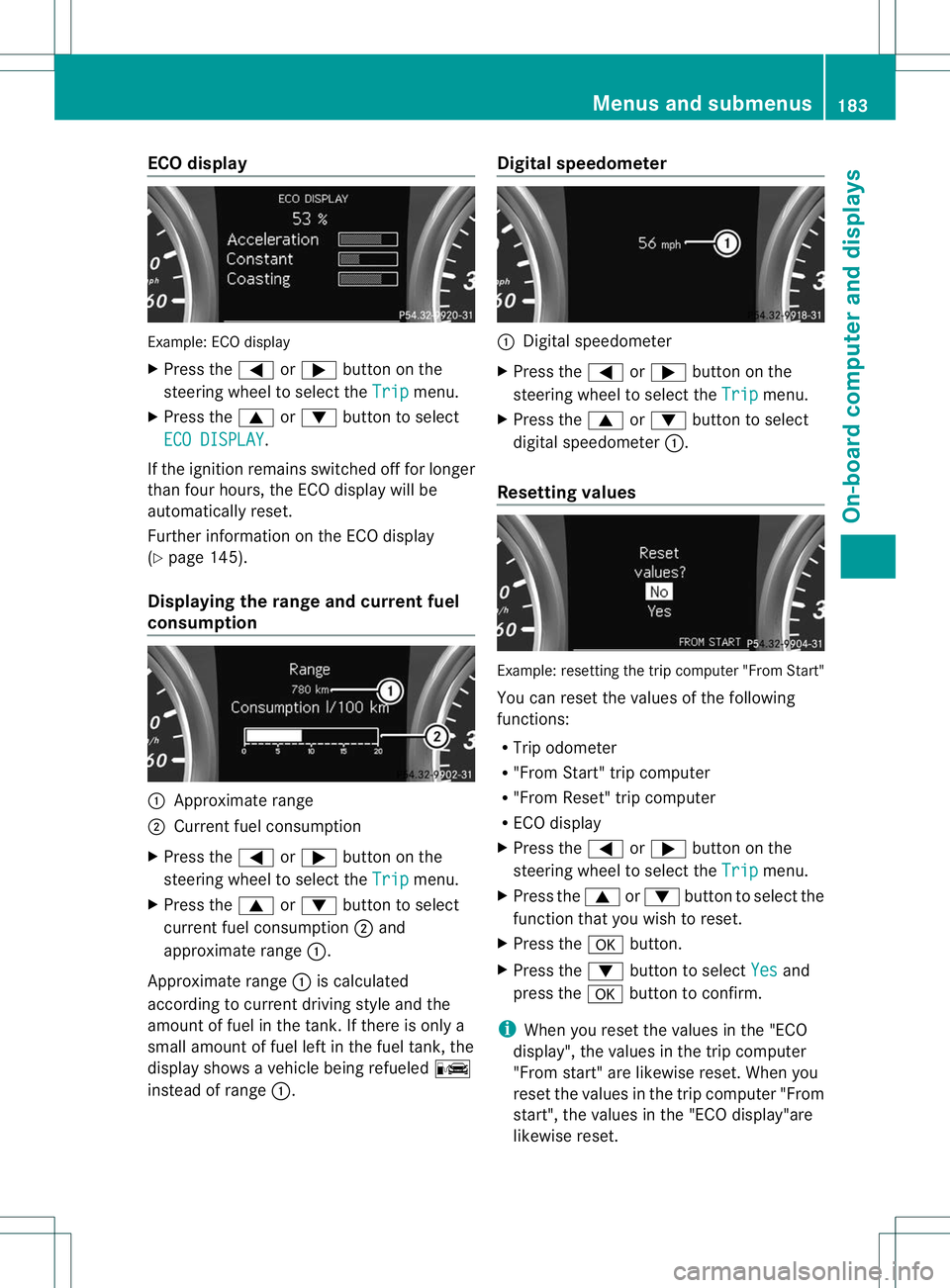 MERCEDES-BENZ B-CLASS SPORTS 2013 Owners Manual ECO display
Example
:ECO display
X Press the =or; button on the
steering wheel to selec tthe Trip menu.
X Press the 9or: button to select
ECO DISPLAY .
If the ignition remains switched off for longer
MERCEDES-BENZ B-CLASS SPORTS 2013 Owners Manual ECO display
Example
:ECO display
X Press the =or; button on the
steering wheel to selec tthe Trip menu.
X Press the 9or: button to select
ECO DISPLAY .
If the ignition remains switched off for longer