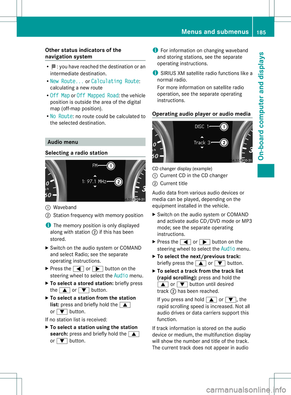 MERCEDES-BENZ B-CLASS SPORTS 2013 Owners Manual Other status indicators of the
navigation system
R
O:y ou have reached the destination or an
intermediate destination.
R New Route... or
Calculating Route :
calculating a new route
R Off Map or
Off Ma MERCEDES-BENZ B-CLASS SPORTS 2013 Owners Manual Other status indicators of the
navigation system
R
O:y ou have reached the destination or an
intermediate destination.
R New Route... or
Calculating Route :
calculating a new route
R Off Map or
Off Ma