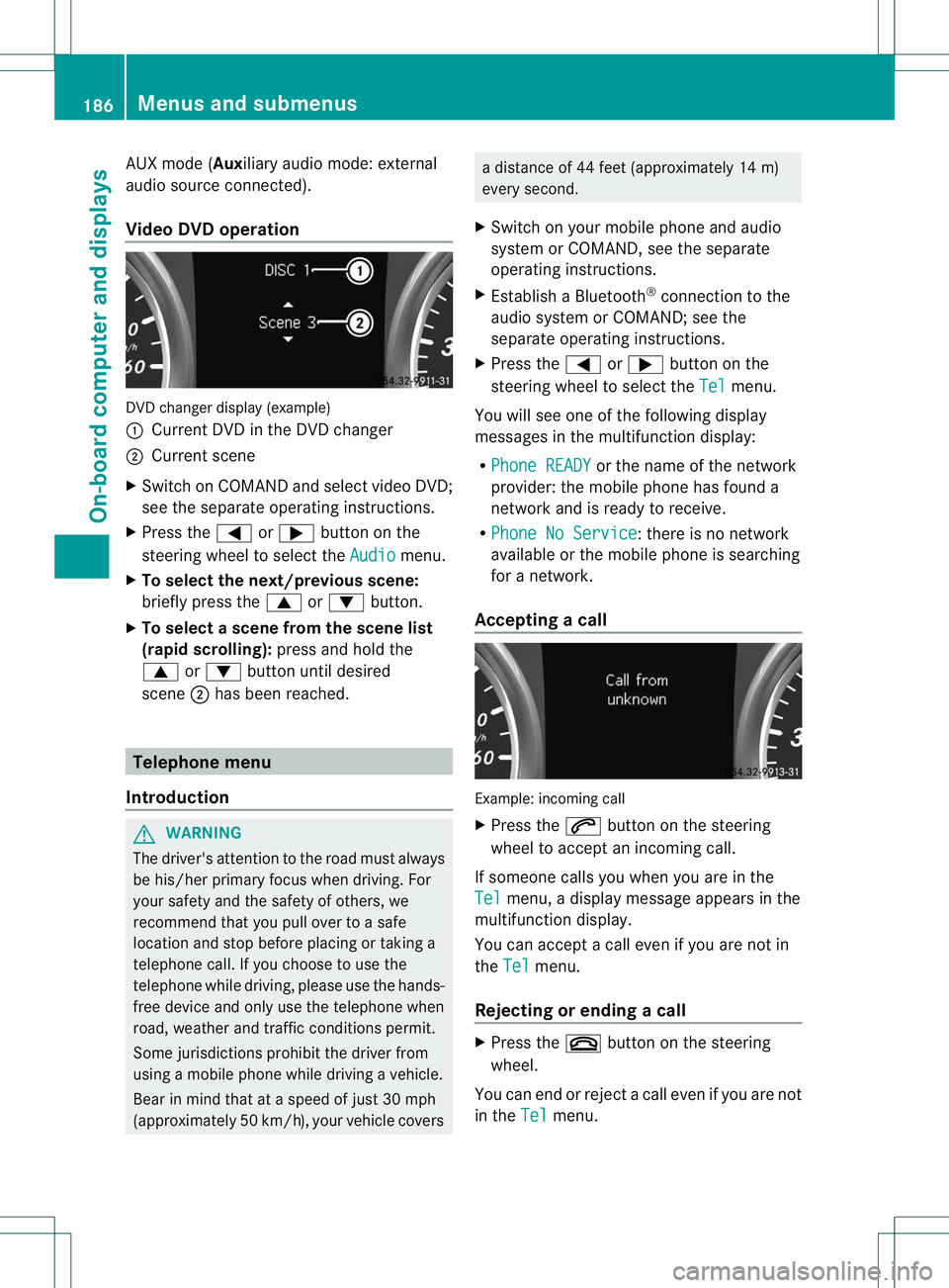 MERCEDES-BENZ B-CLASS SPORTS 2013 Owners Manual AUX mode (Auxiliary audio mode: external
audio source connected).
Video DVD operation
DVD change
rdisplay (example)
: Current DVD in the DVD changer
; Current scene
X Switch on COMANDa nd select video MERCEDES-BENZ B-CLASS SPORTS 2013 Owners Manual AUX mode (Auxiliary audio mode: external
audio source connected).
Video DVD operation
DVD change
rdisplay (example)
: Current DVD in the DVD changer
; Current scene
X Switch on COMANDa nd select video