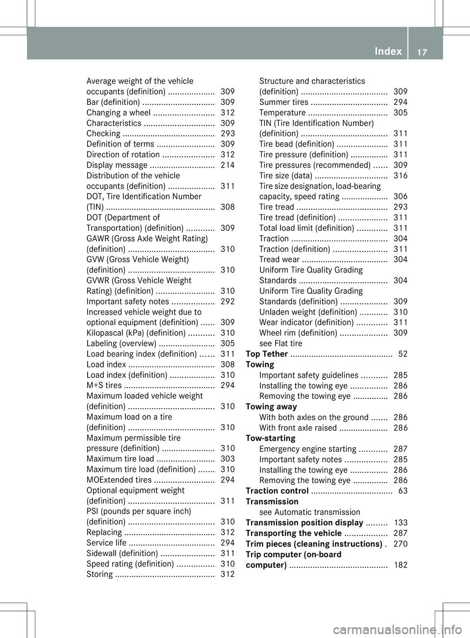 MERCEDES-BENZ B-CLASS SPORTS 2013 User Guide Average weight of the vehicle
occupants (definition)
....................309
Bar (definition) ............................... 309
Changing awheel .......................... 312
Characteristics ....... MERCEDES-BENZ B-CLASS SPORTS 2013 User Guide Average weight of the vehicle
occupants (definition)
....................309
Bar (definition) ............................... 309
Changing awheel .......................... 312
Characteristics .......