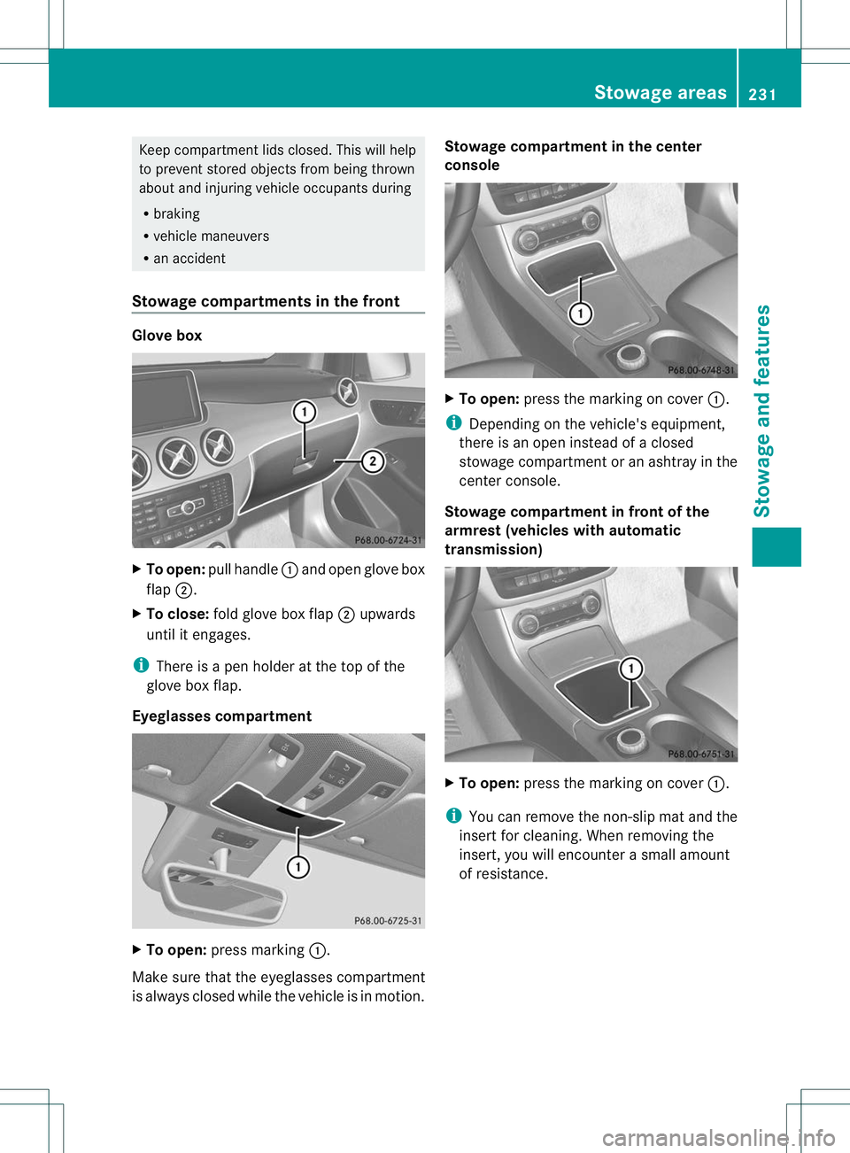 MERCEDES-BENZ B-CLASS SPORTS 2013 Owners Manual Keep compartment lids closed. This will help
to prevent stored objects from being thrown
abouta
nd injuring vehicle occupants during
R braking
R vehicle maneuvers
R an accident
Stowage compartments in MERCEDES-BENZ B-CLASS SPORTS 2013 Owners Manual Keep compartment lids closed. This will help
to prevent stored objects from being thrown
abouta
nd injuring vehicle occupants during
R braking
R vehicle maneuvers
R an accident
Stowage compartments in