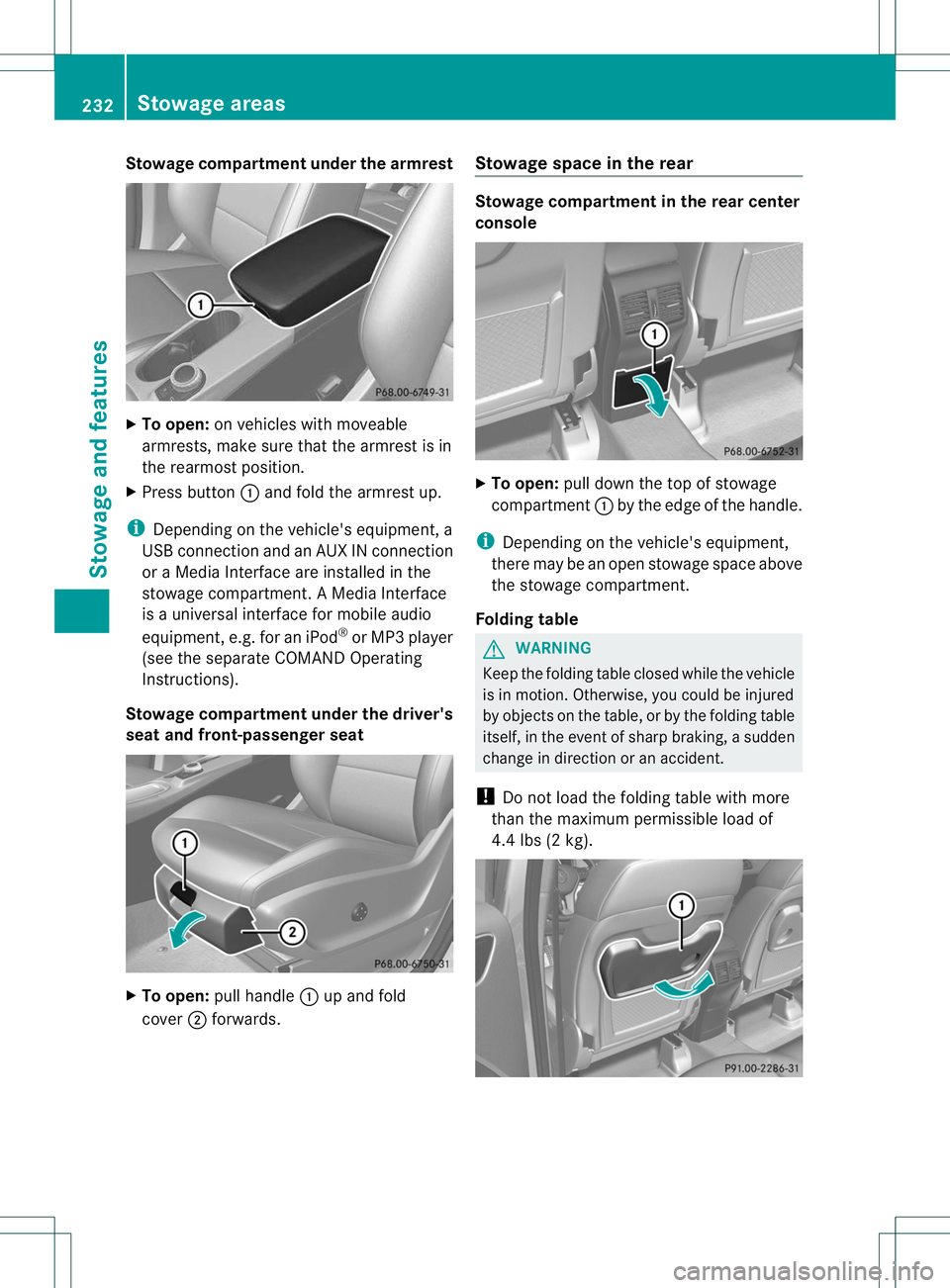 MERCEDES-BENZ B-CLASS SPORTS 2013 Owners Manual Stowage compartment under the armrest
X
To open: on vehicles with moveable
armrests, make sure that the armrest is in
the rearmost position.
X Press button :and fold the armrest up.
i Depending on the MERCEDES-BENZ B-CLASS SPORTS 2013 Owners Manual Stowage compartment under the armrest
X
To open: on vehicles with moveable
armrests, make sure that the armrest is in
the rearmost position.
X Press button :and fold the armrest up.
i Depending on the