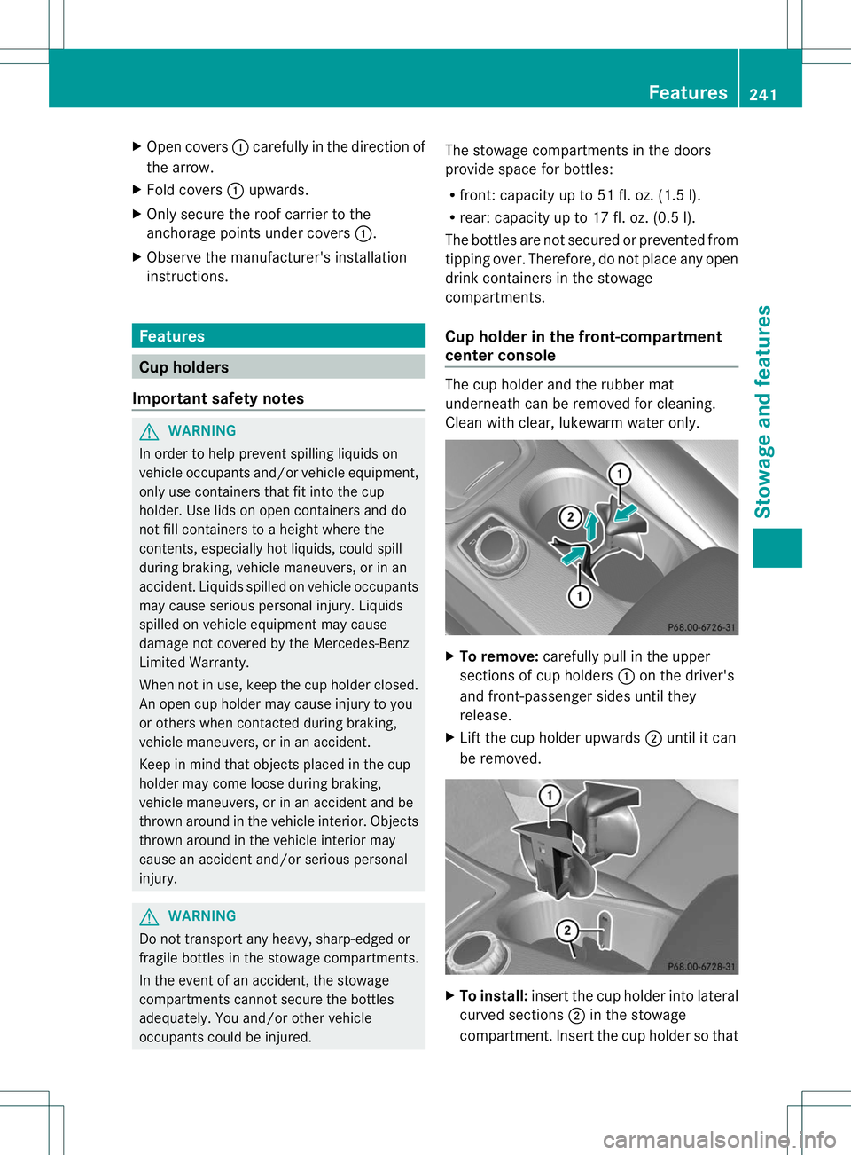 MERCEDES-BENZ B-CLASS SPORTS 2013 Owners Manual X
Open covers :carefully in the direction of
the arrow.
X Fold covers :upwards.
X Only secure the roof carrier to the
anchorage points under covers :.
X Observe the manufacturer's installation
ins MERCEDES-BENZ B-CLASS SPORTS 2013 Owners Manual X
Open covers :carefully in the direction of
the arrow.
X Fold covers :upwards.
X Only secure the roof carrier to the
anchorage points under covers :.
X Observe the manufacturer's installation
ins