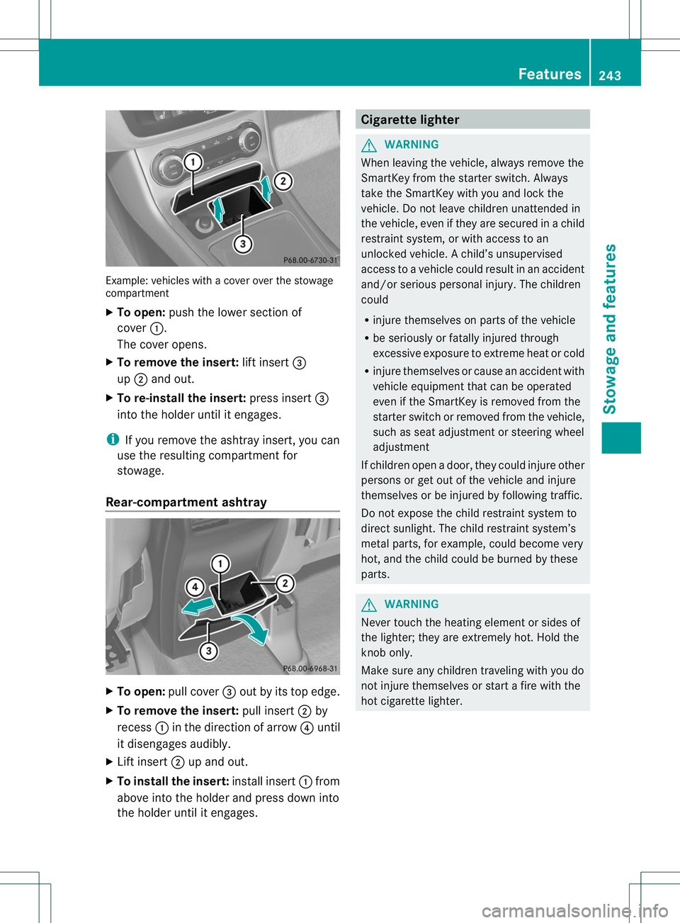 MERCEDES-BENZ B-CLASS SPORTS 2013 Owners Manual Example: vehicles with a cove
rover the stowage
compartment
X To open: push the lower section of
cover :.
The cover opens.
X To remove the insert: lift insert=
up ; and out.
X To re-install the insert MERCEDES-BENZ B-CLASS SPORTS 2013 Owners Manual Example: vehicles with a cove
rover the stowage
compartment
X To open: push the lower section of
cover :.
The cover opens.
X To remove the insert: lift insert=
up ; and out.
X To re-install the insert