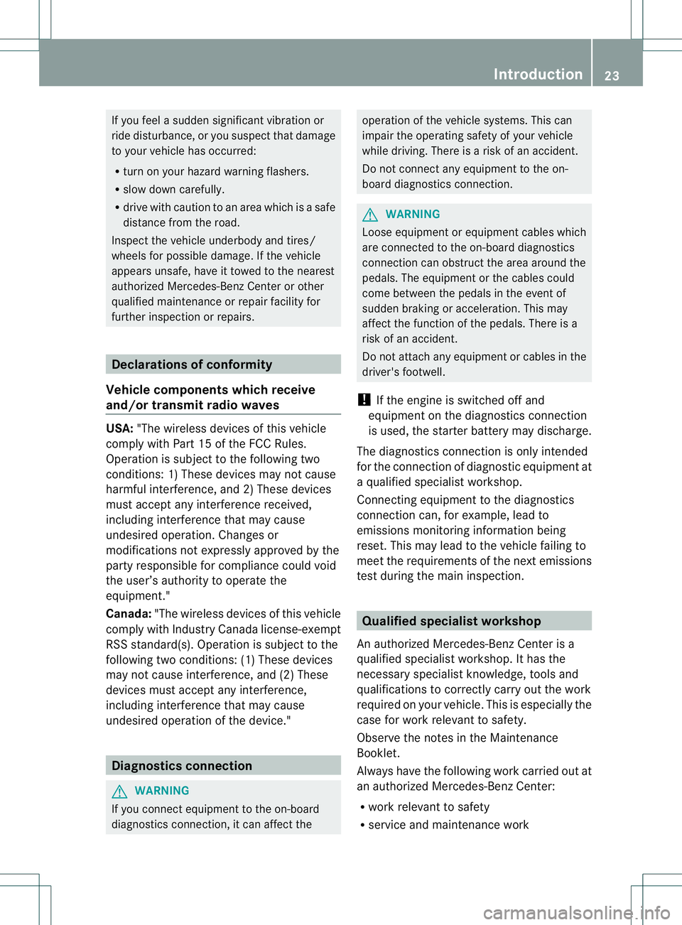 MERCEDES-BENZ B-CLASS SPORTS 2013 Owners Manual If you feel a sudden significant vibratio
nor
ride disturbance, or you suspect that damage
to yourv ehicle has occurred:
R turn on your hazard warning flashers.
R slow down carefully.
R drive with cau MERCEDES-BENZ B-CLASS SPORTS 2013 Owners Manual If you feel a sudden significant vibratio
nor
ride disturbance, or you suspect that damage
to yourv ehicle has occurred:
R turn on your hazard warning flashers.
R slow down carefully.
R drive with cau