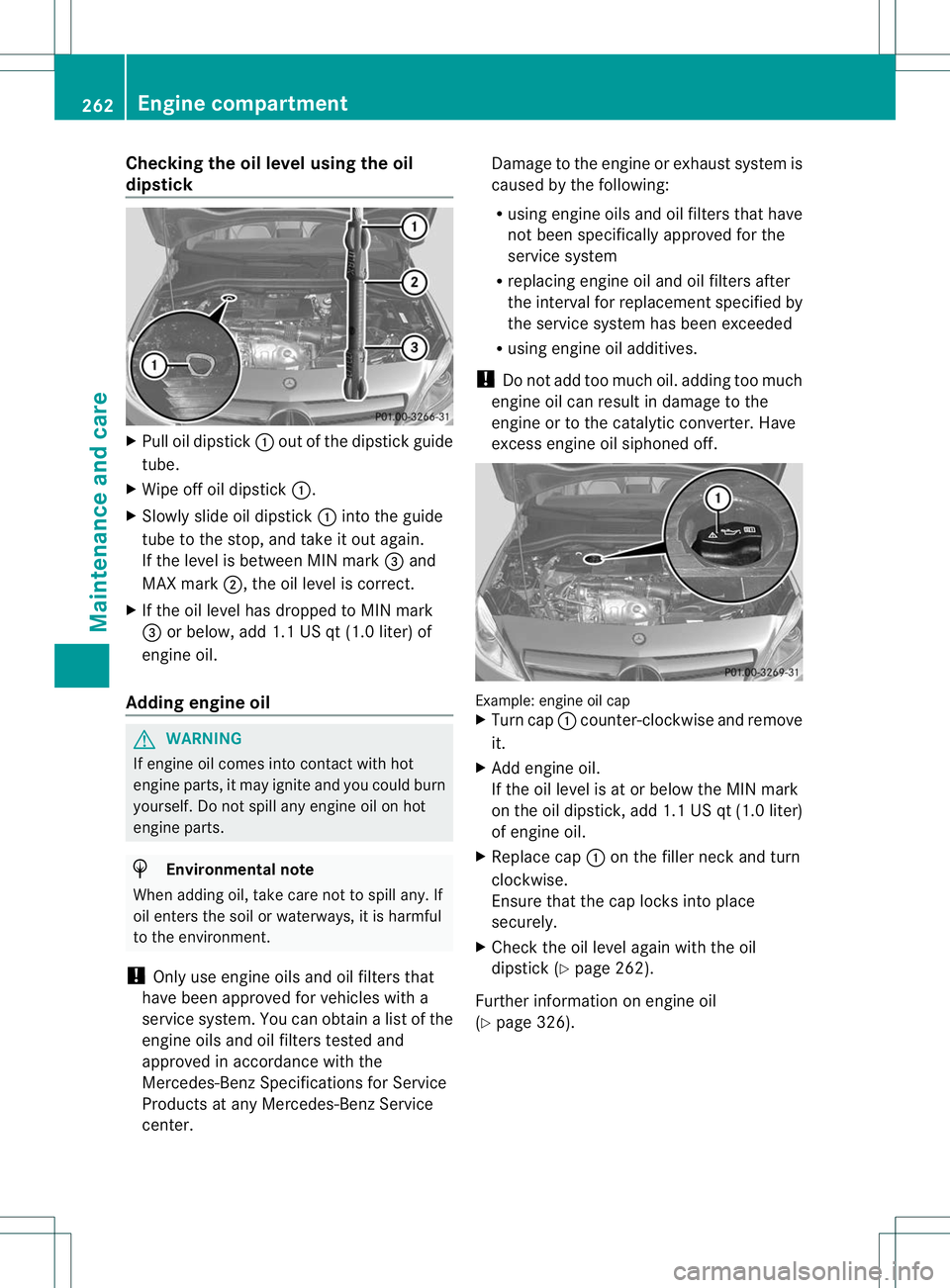 MERCEDES-BENZ B-CLASS SPORTS 2013 Owners Manual Checking the oil level using the oil
dipstick
X
Pull oil dipstick :out of the dipstick guide
tube.
X Wipe off oil dipstick :.
X Slowly slide oil dipstick :into the guide
tube to the stop, and take it MERCEDES-BENZ B-CLASS SPORTS 2013 Owners Manual Checking the oil level using the oil
dipstick
X
Pull oil dipstick :out of the dipstick guide
tube.
X Wipe off oil dipstick :.
X Slowly slide oil dipstick :into the guide
tube to the stop, and take it