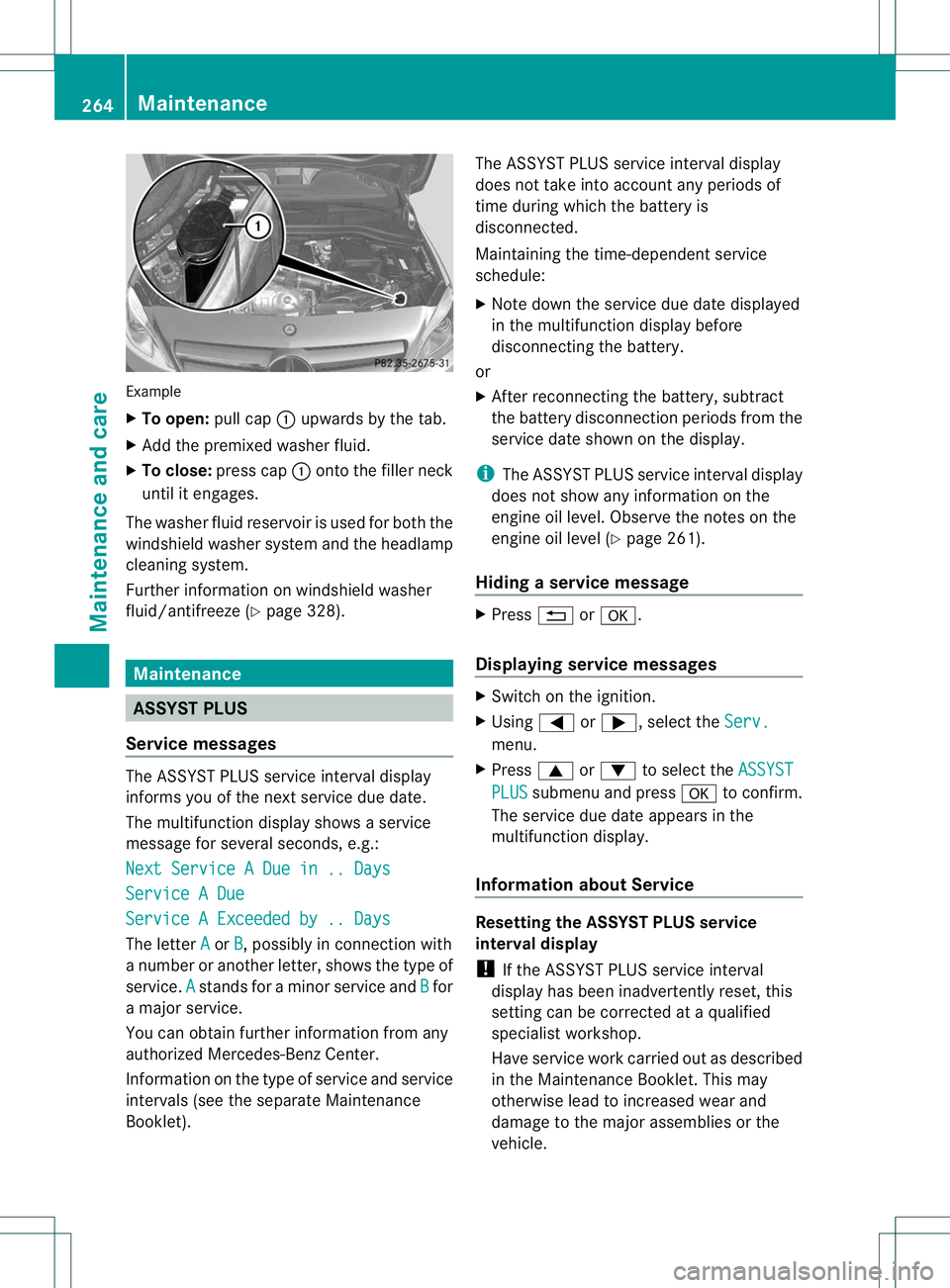 MERCEDES-BENZ B-CLASS SPORTS 2013 Owners Manual Example
X
To open: pull cap:upwards by the tab.
X Add the premixed washe rfluid.
X To close: press cap :onto the filler neck
until it engages.
The washer fluid reservoir is used for both the
windshiel MERCEDES-BENZ B-CLASS SPORTS 2013 Owners Manual Example
X
To open: pull cap:upwards by the tab.
X Add the premixed washe rfluid.
X To close: press cap :onto the filler neck
until it engages.
The washer fluid reservoir is used for both the
windshiel