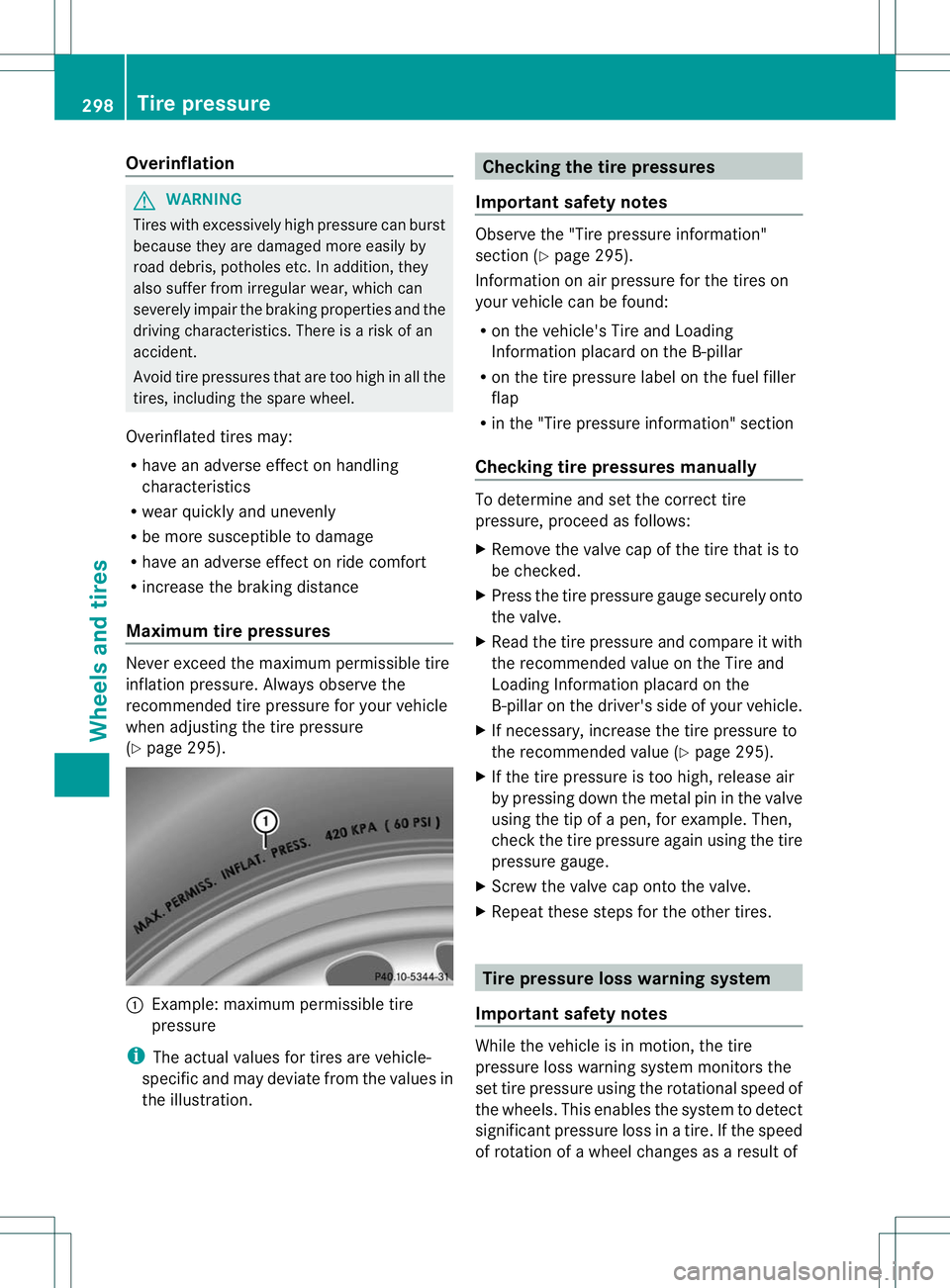 MERCEDES-BENZ B-CLASS SPORTS 2013 Owners Manual Overinflation
G
WARNING
Tires with excessively high pressure can burst
because they are damaged more easily by
road debris, potholes etc.Ina ddition, they
also suffer from irregular wear, which can
se MERCEDES-BENZ B-CLASS SPORTS 2013 Owners Manual Overinflation
G
WARNING
Tires with excessively high pressure can burst
because they are damaged more easily by
road debris, potholes etc.Ina ddition, they
also suffer from irregular wear, which can
se