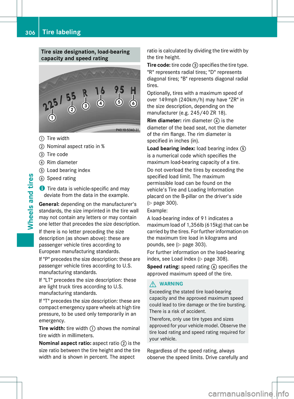 MERCEDES-BENZ B-CLASS SPORTS 2013 Owners Manual Tire size designation,l
oad-bearing
capacity and speed rating :
Tire width
; Nominal aspec tratio in %
= Tire code
? Rim diameter
A Load bearing index
B Speed rating
i Tire data is vehicle-specific an MERCEDES-BENZ B-CLASS SPORTS 2013 Owners Manual Tire size designation,l
oad-bearing
capacity and speed rating :
Tire width
; Nominal aspec tratio in %
= Tire code
? Rim diameter
A Load bearing index
B Speed rating
i Tire data is vehicle-specific an