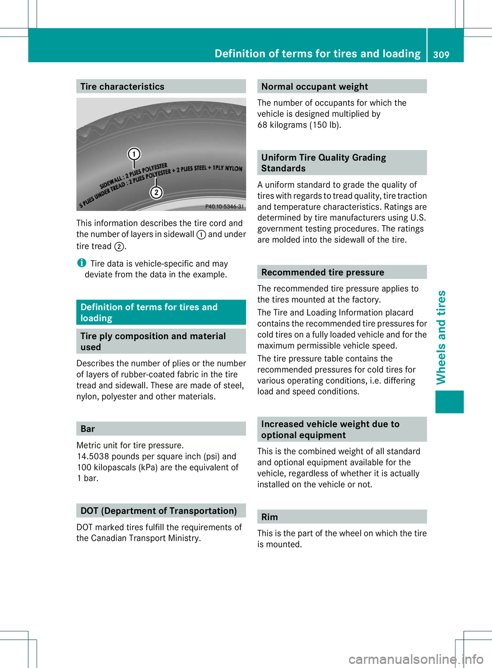 MERCEDES-BENZ B-CLASS SPORTS 2013 Owners Manual Tire characteristics
This informatio
ndescribes the tire cord and
the number of layers in sidewall :and under
tire tread ;.
i Tire data is vehicle-specific and may
deviate from the data in the example MERCEDES-BENZ B-CLASS SPORTS 2013 Owners Manual Tire characteristics
This informatio
ndescribes the tire cord and
the number of layers in sidewall :and under
tire tread ;.
i Tire data is vehicle-specific and may
deviate from the data in the example