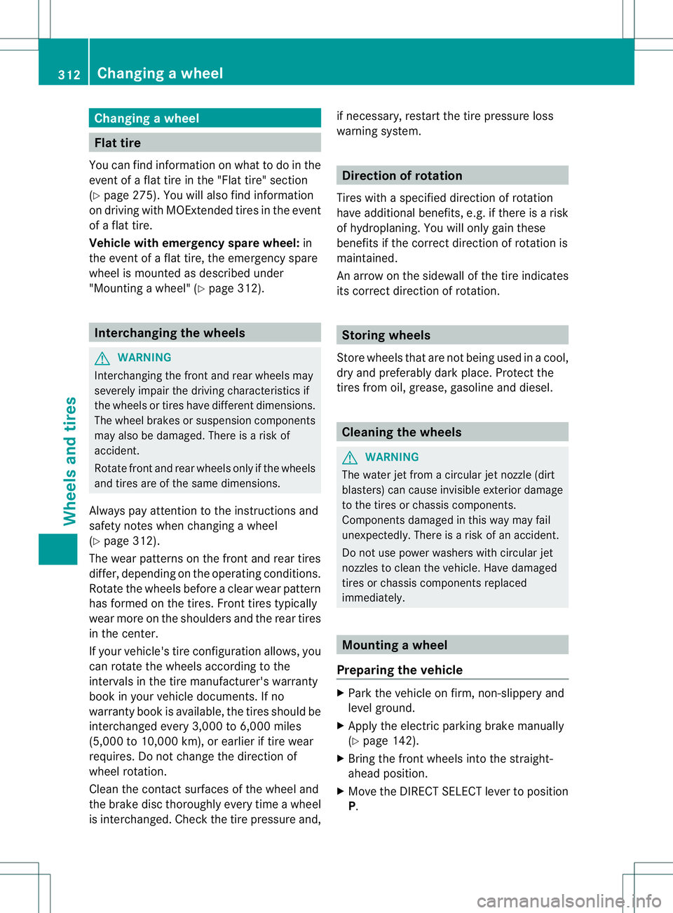 MERCEDES-BENZ B-CLASS SPORTS 2013  Owners Manual Changing
awheel Flat tire
You can find information on whatt o do in the
event of a flat tire in the "Flat tire" section
(Y page 275). You will also find information
on driving with MOExtended 