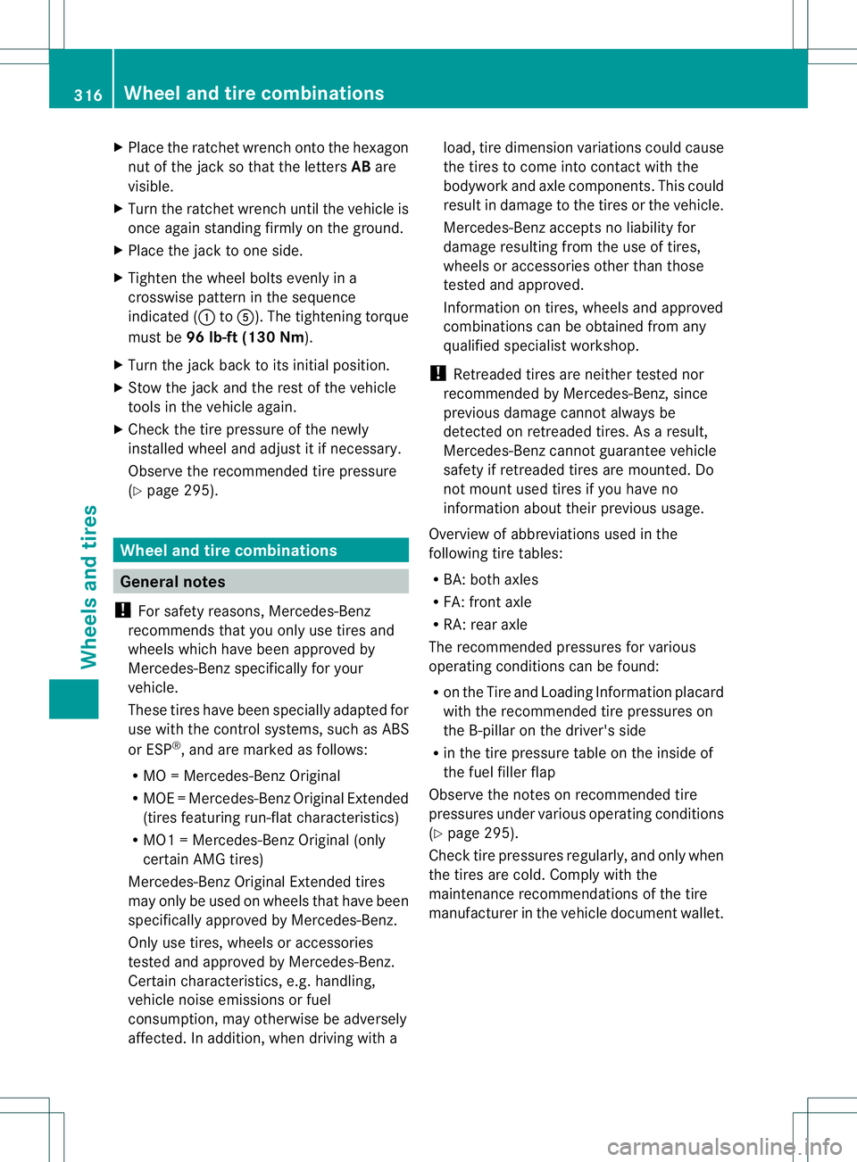 MERCEDES-BENZ B-CLASS SPORTS 2013  Owners Manual X
Place the ratchet wrench onto the hexagon
nut of the jack so that the letters ABare
visible.
X Turn the ratchet wrench until the vehicle is
once again standing firmly on the ground.
X Place the jack MERCEDES-BENZ B-CLASS SPORTS 2013  Owners Manual X
Place the ratchet wrench onto the hexagon
nut of the jack so that the letters ABare
visible.
X Turn the ratchet wrench until the vehicle is
once again standing firmly on the ground.
X Place the jack