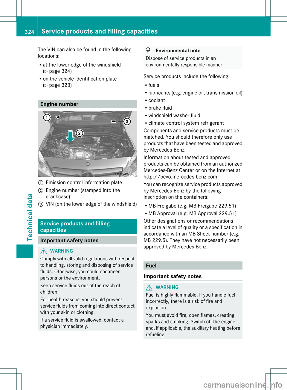 MERCEDES-BENZ B-CLASS SPORTS 2013 Owners Manual The VIN can also be found in the following
locations:
R
at the lower edge of the windshield
(Y page 324)
R on the vehicle identification plate
(Y page 323) Engine number
:
Emission control information MERCEDES-BENZ B-CLASS SPORTS 2013 Owners Manual The VIN can also be found in the following
locations:
R
at the lower edge of the windshield
(Y page 324)
R on the vehicle identification plate
(Y page 323) Engine number
:
Emission control information