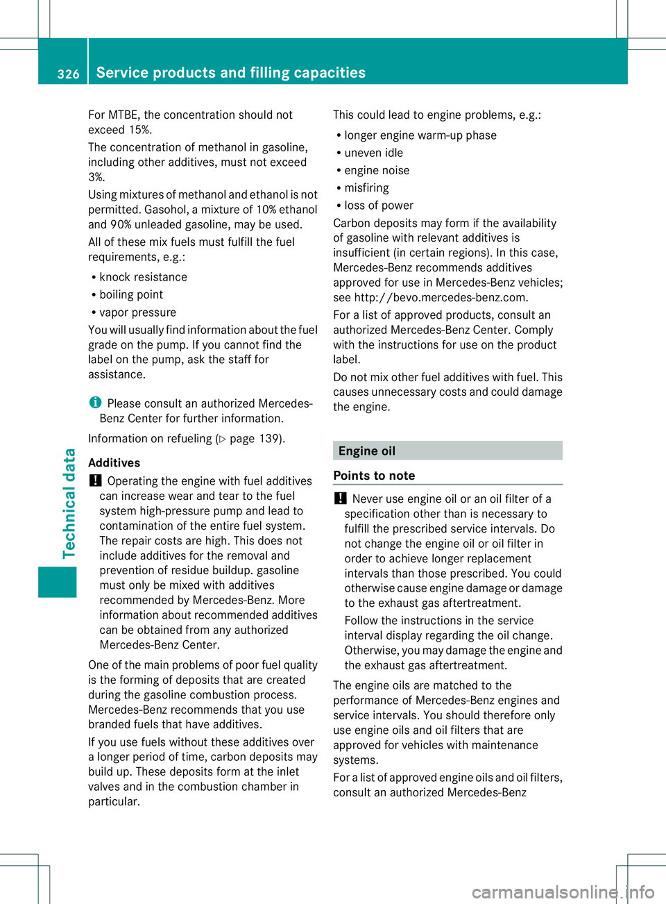 MERCEDES-BENZ B-CLASS SPORTS 2013 Owners Manual For MTBE, the concentration should not
exceed 15%.
The concentration of methanol in gasoline,
including other additives, mus
tnot exceed
3%.
Using mixtures of methanol and ethanol is not
permitted. Ga MERCEDES-BENZ B-CLASS SPORTS 2013 Owners Manual For MTBE, the concentration should not
exceed 15%.
The concentration of methanol in gasoline,
including other additives, mus
tnot exceed
3%.
Using mixtures of methanol and ethanol is not
permitted. Ga