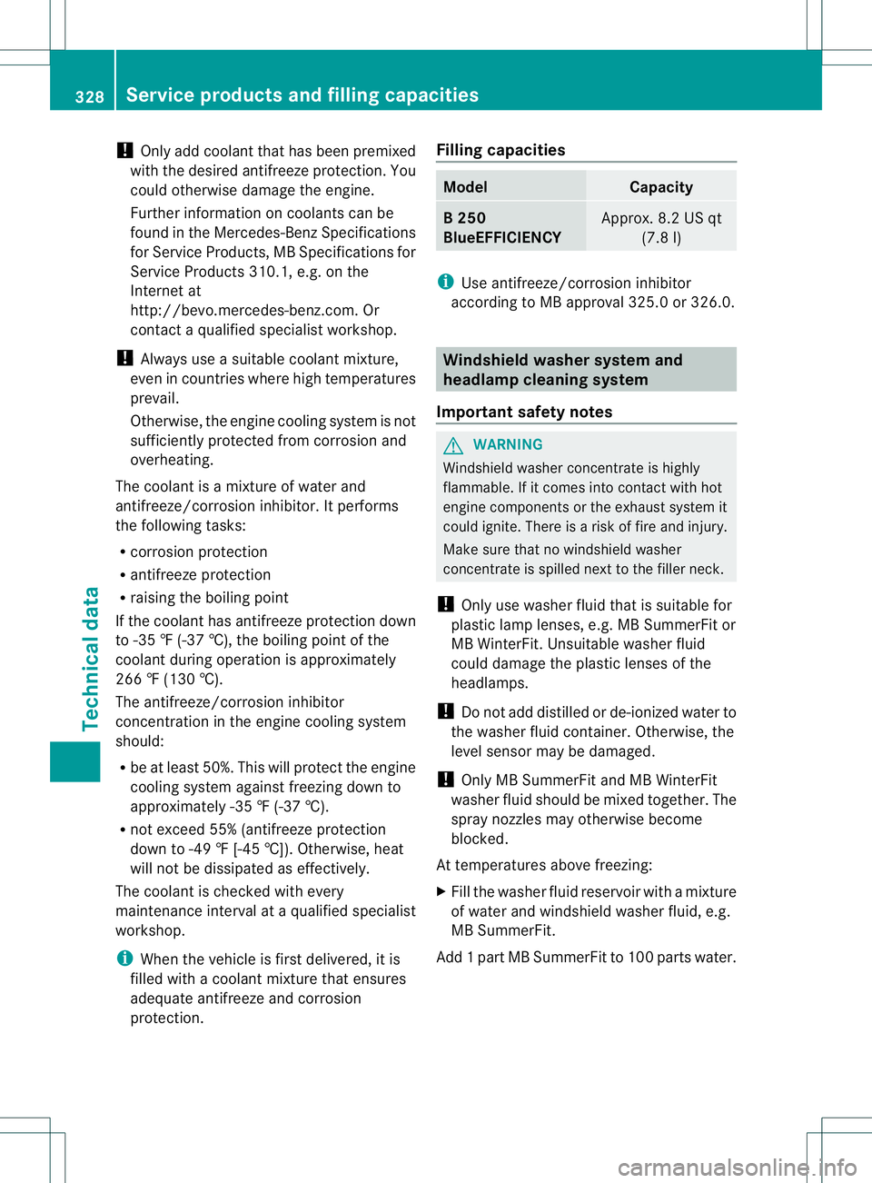 MERCEDES-BENZ B-CLASS SPORTS 2013  Owners Manual !
Only add coolant that has been premixed
with the desired antifreeze protection. You
could otherwise damage the engine.
Further information on coolants can be
found in the Mercedes-Benz Specification