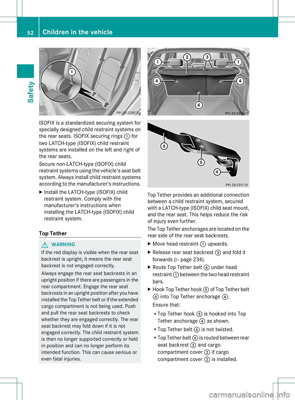 MERCEDES-BENZ B-CLASS SPORTS 2013 Workshop Manual ISOFIX is a standardized securing system for
specially designed child restraint systems on
the rear seats. ISOFIX securing rings
:for
two LATCH-type (ISOFIX) child restraint
systems are installed on t MERCEDES-BENZ B-CLASS SPORTS 2013 Workshop Manual ISOFIX is a standardized securing system for
specially designed child restraint systems on
the rear seats. ISOFIX securing rings
:for
two LATCH-type (ISOFIX) child restraint
systems are installed on t