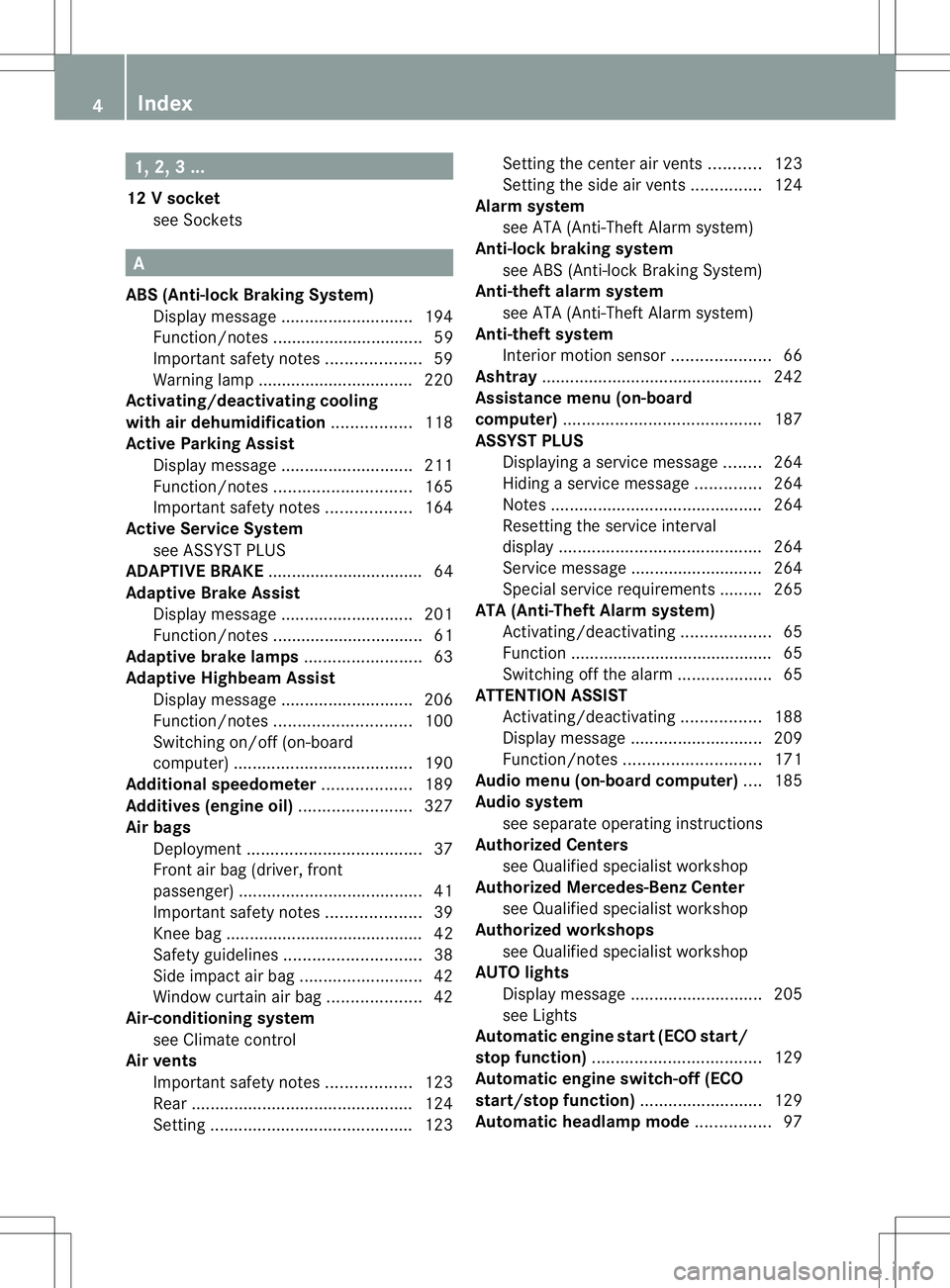 MERCEDES-BENZ B-CLASS SPORTS 2013  Owners Manual 1, 2, 3 ...
12 Vsocket
see Sockets A
ABS (Anti-lock Braking System) Display message ............................ 194
Function/notes ................................ 59
Important safety notes .........