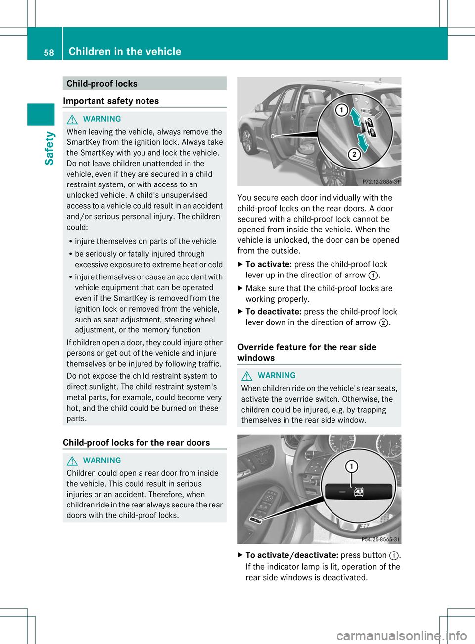 MERCEDES-BENZ B-CLASS SPORTS 2013 Repair Manual Child-proof locks
Important safety notes G
WARNING
When leaving the vehicle, always remove the
SmartKey from the ignition lock. Always take
the SmartKey with you and loc kthe vehicle.
Do not leave chi MERCEDES-BENZ B-CLASS SPORTS 2013 Repair Manual Child-proof locks
Important safety notes G
WARNING
When leaving the vehicle, always remove the
SmartKey from the ignition lock. Always take
the SmartKey with you and loc kthe vehicle.
Do not leave chi