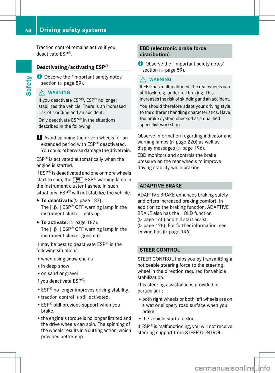 MERCEDES-BENZ B-CLASS SPORTS 2013 Repair Manual Traction control remains active if you
deactivate ESP
®
.
Deactivating/activating ESP ®i
Observe the "Importan tsafety notes"
sectio n(Ypage 59). G
WARNING
If you deactivate ESP ®
, ESP ®
MERCEDES-BENZ B-CLASS SPORTS 2013 Repair Manual Traction control remains active if you
deactivate ESP
®
.
Deactivating/activating ESP ®i
Observe the "Importan tsafety notes"
sectio n(Ypage 59). G
WARNING
If you deactivate ESP ®
, ESP ®
