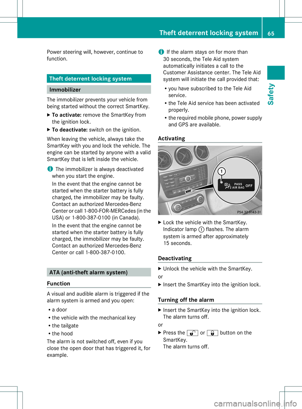 MERCEDES-BENZ B-CLASS SPORTS 2013  Owners Manual Power steering will, however, continue to
function.
Theft deterrent locking system
Immobilizer
The immobilizer prevents your vehicle from
being started without the correct SmartKey.
X To activate: rem